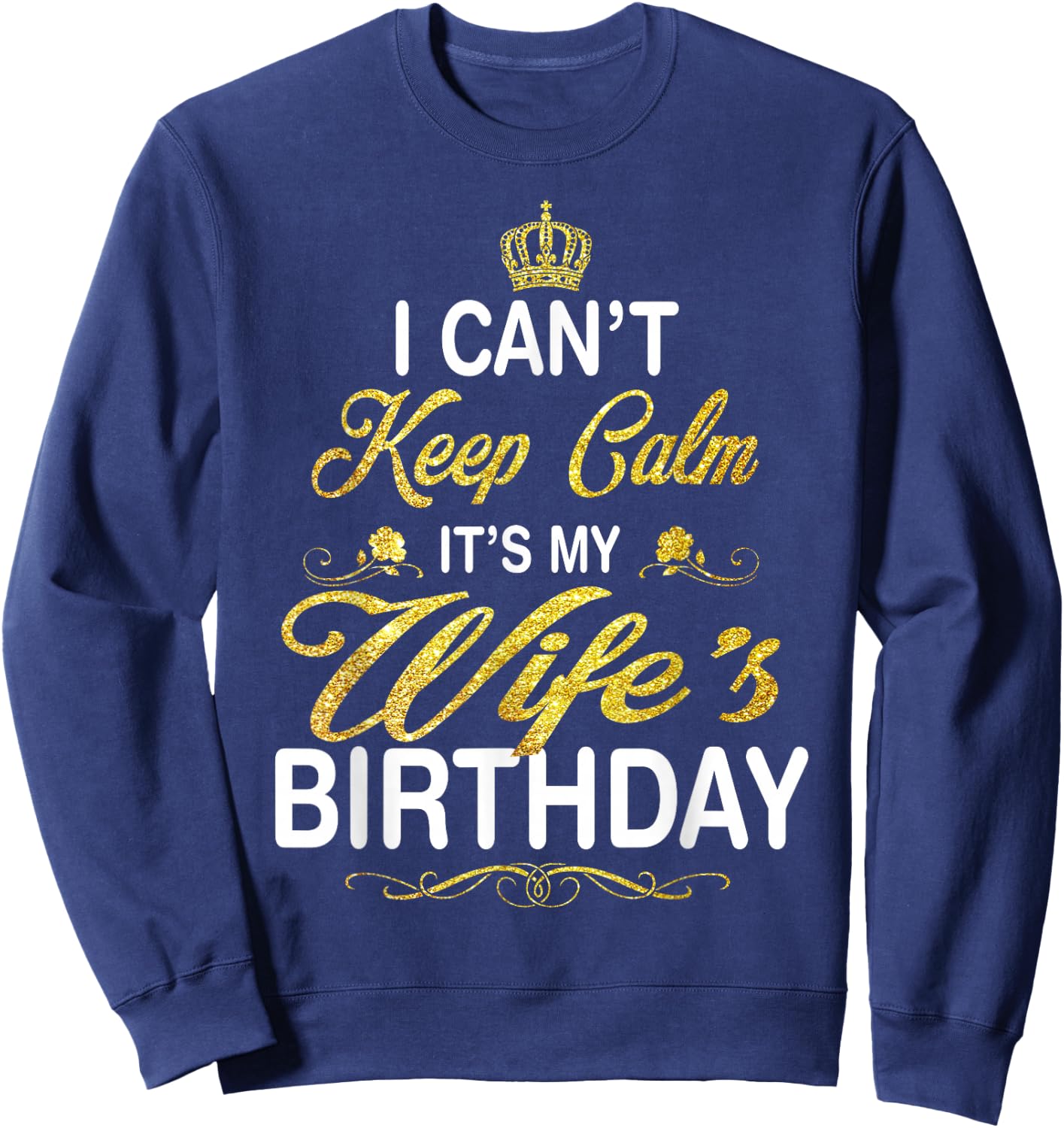 Vintage I Can't Keep Calm It's My Wife's Birthday Sweatshirt - Sweatshirt | Navy