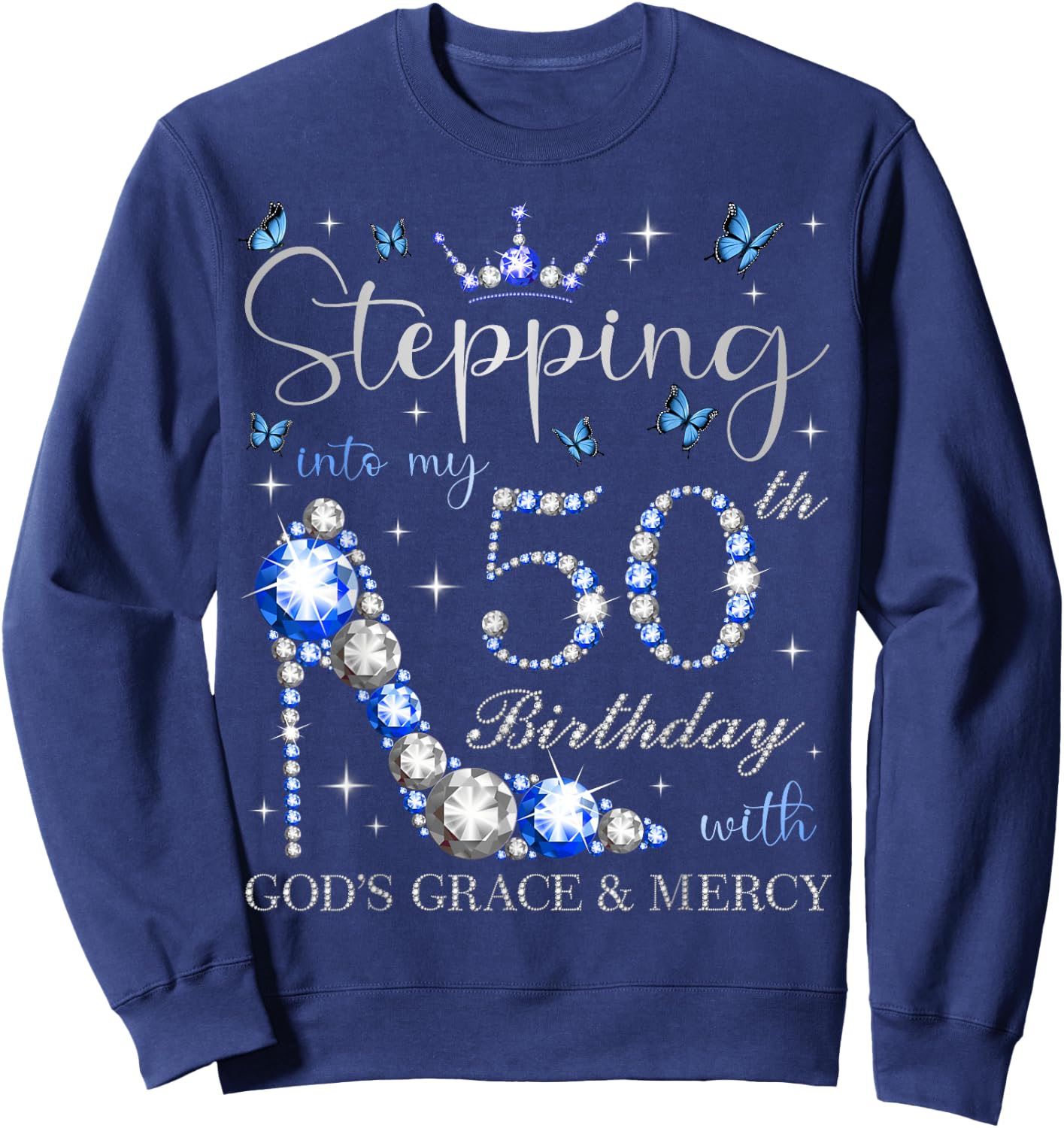 Stepping Into My 50th Birthday With God's Grace & Mercy Sweatshirt - Sweatshirt | Navy