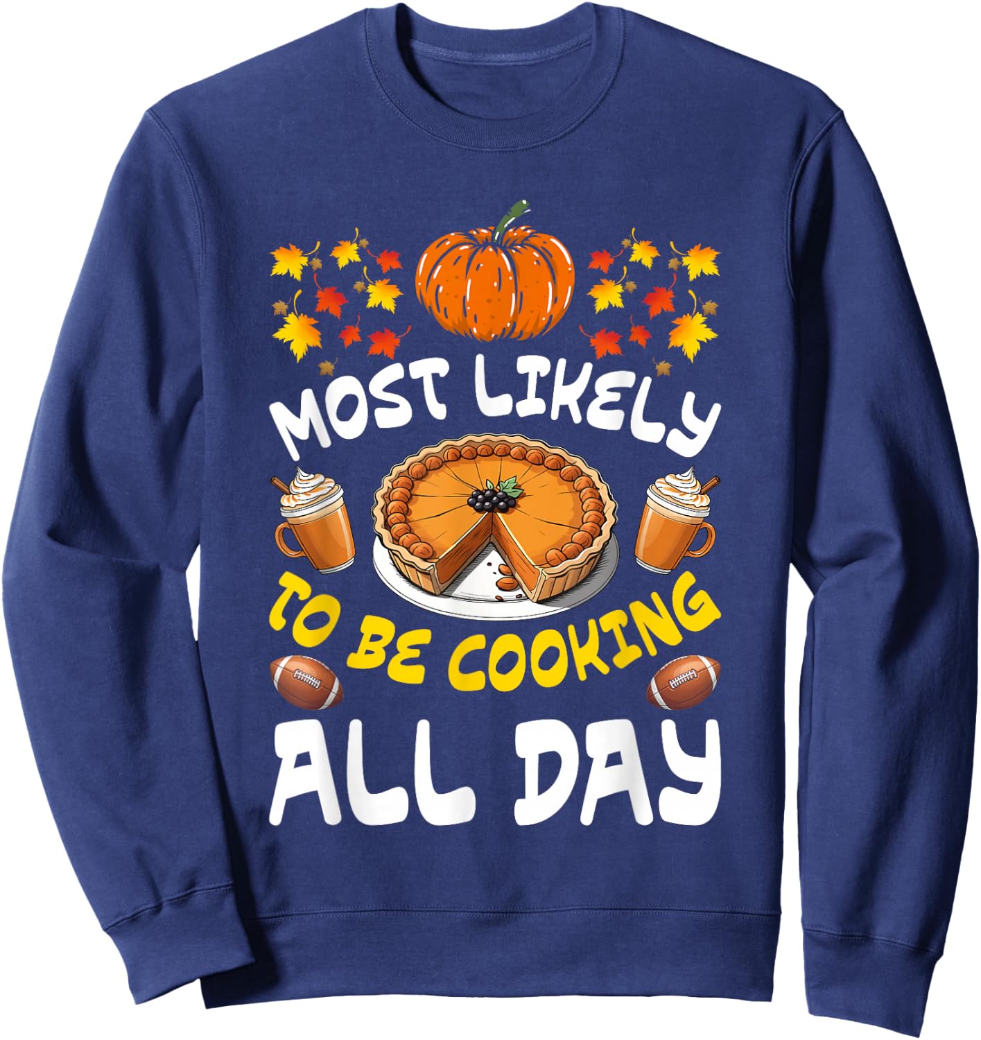 Funny Thanksgiving Family Most Likely To Be Cooking All Day Sweatshirt - Sweatshirt | Navy