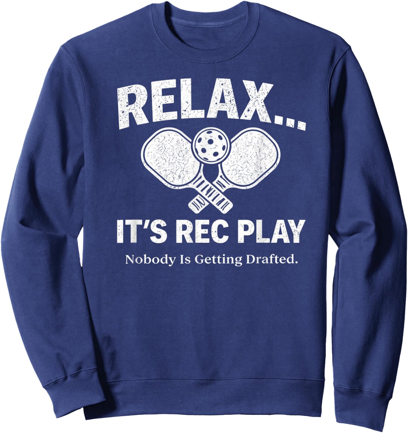 Relax It’s Rec Play Nobody is Getting Drafted Pickleball Sweatshirt - Sweatshirt | Navy