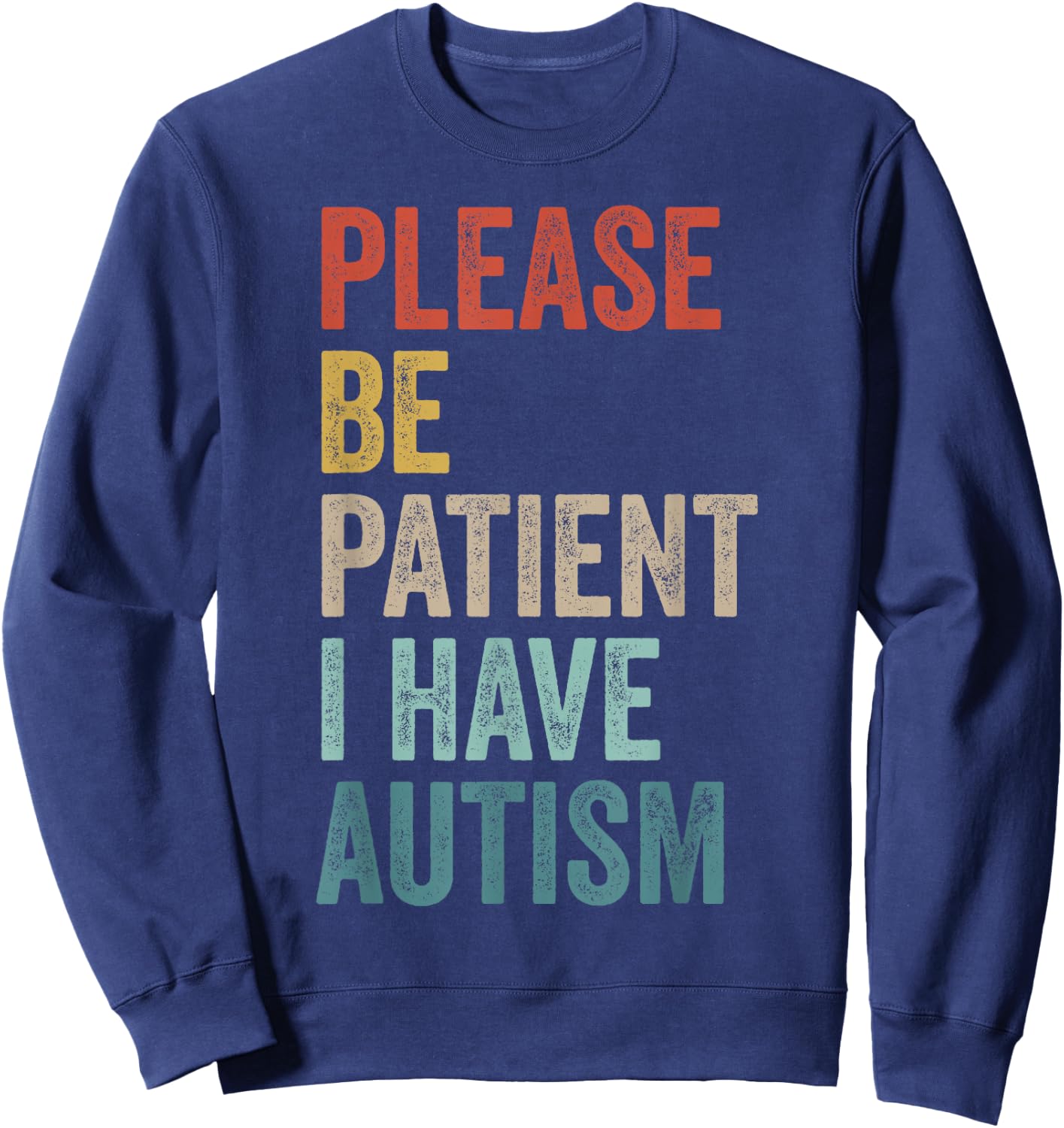 Autistic Neurodivergent Please Be Patient I Have Autism , Black, S Sweatshirt - Sweatshirt | Navy