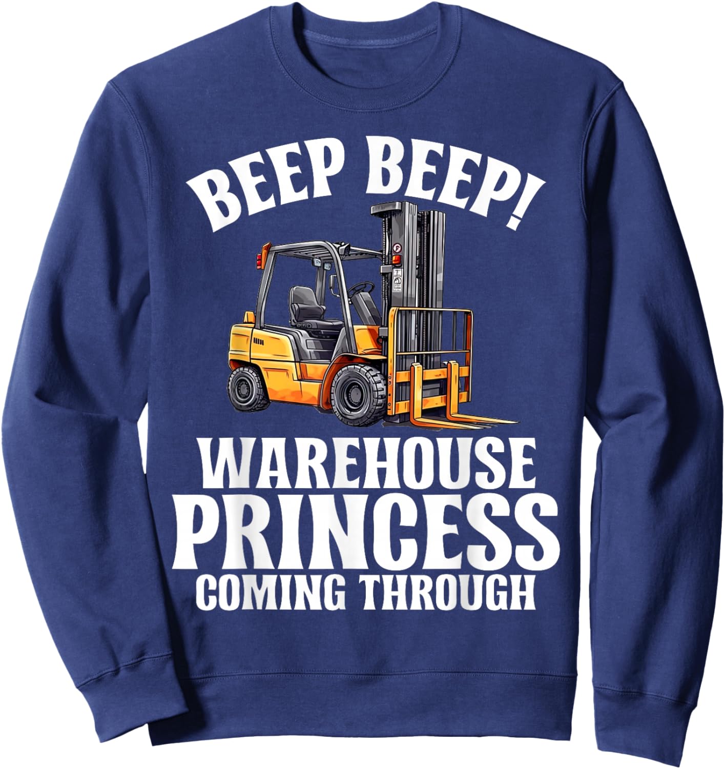 Beep Beep Warehouse Princess coming Through Forklift Sweatshirt - Sweatshirt | Navy
