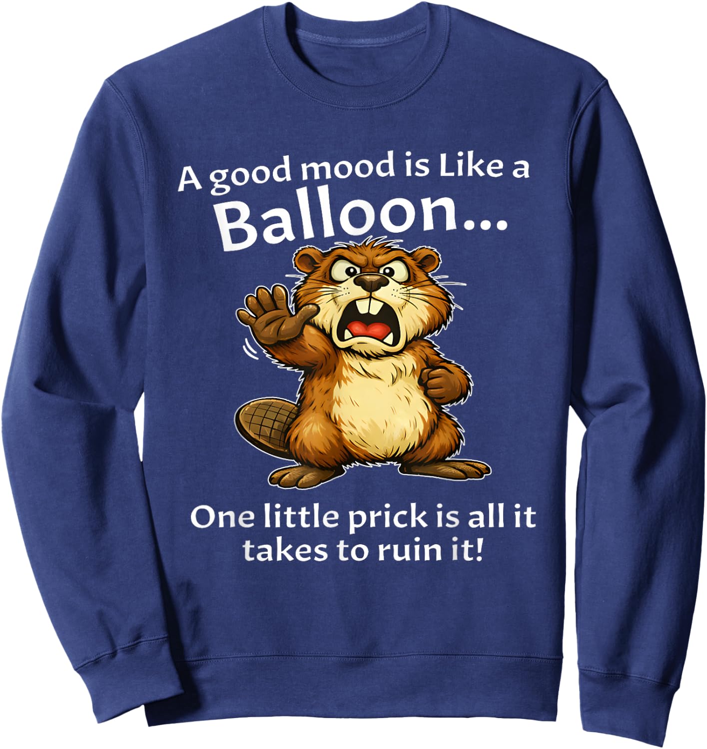 Beaver A Good Mood is Like A Balloon One Little Prick is Sweatshirt - Sweatshirt | Navy