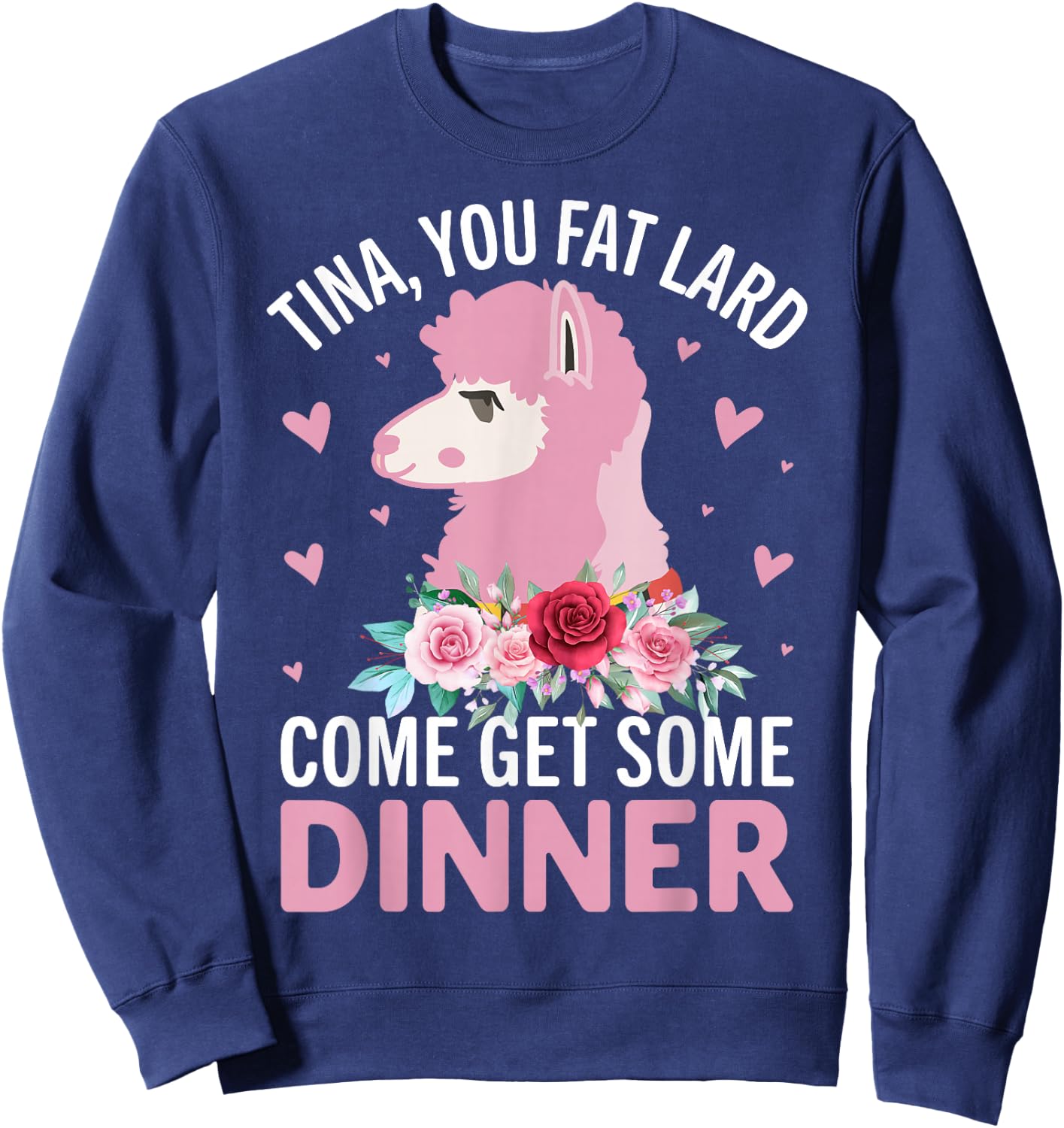 Tina You Fat Lard Come Get Some Dinner Sweatshirt - Sweatshirt | Navy