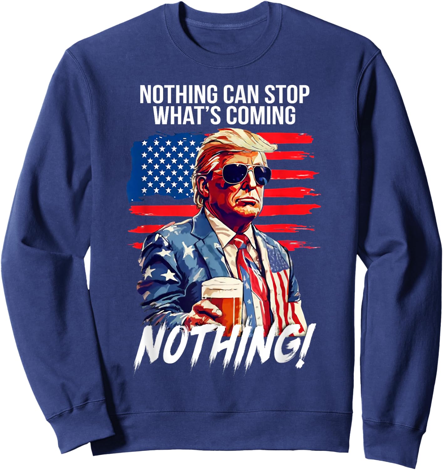 Trump Nothing Can Stop What's Coming Nothing Sweatshirt - Sweatshirt | Navy