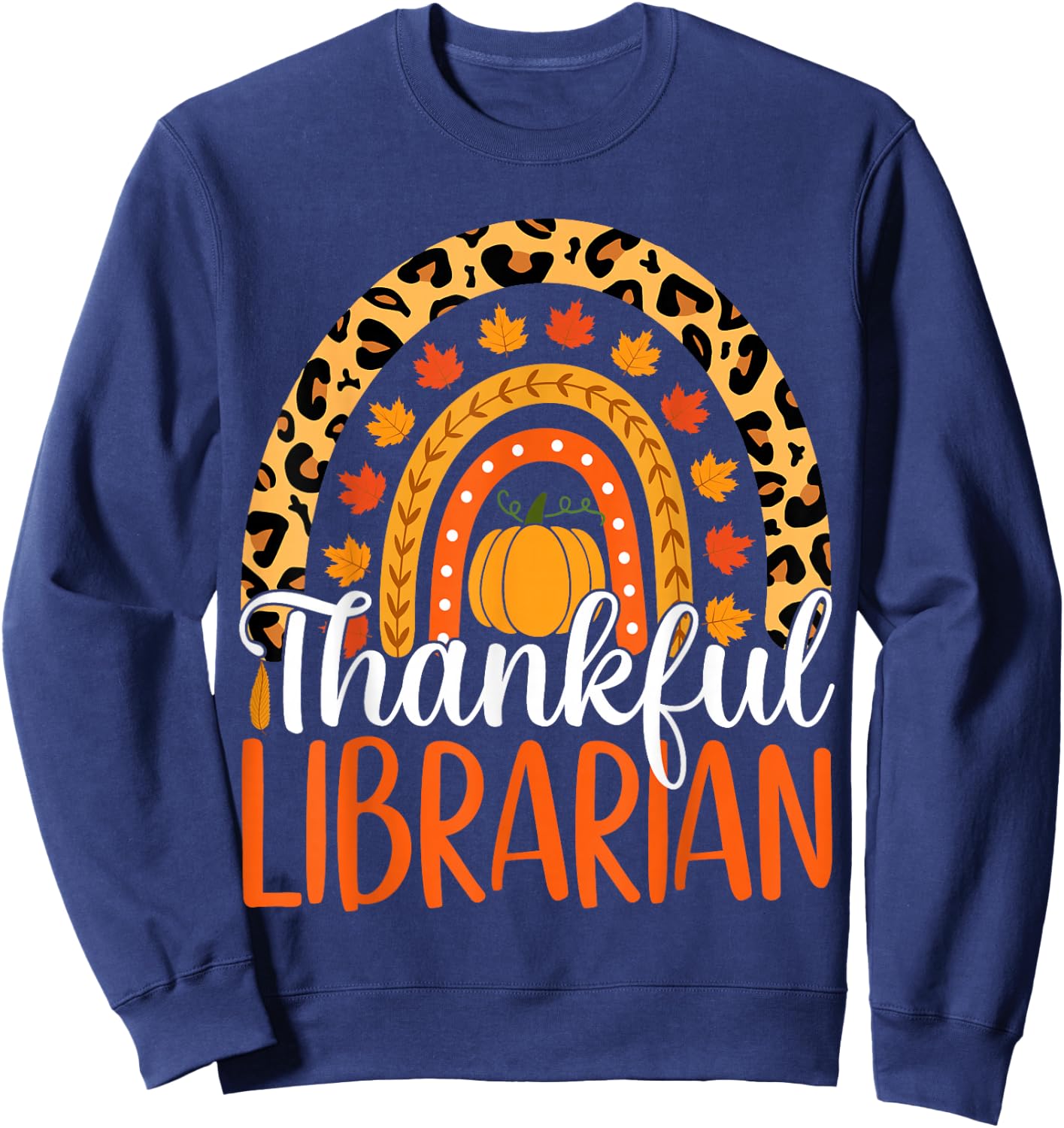 Thankful Librarian Rainbow Fall Librarian Thanksgiving Sweatshirt - Sweatshirt | Navy