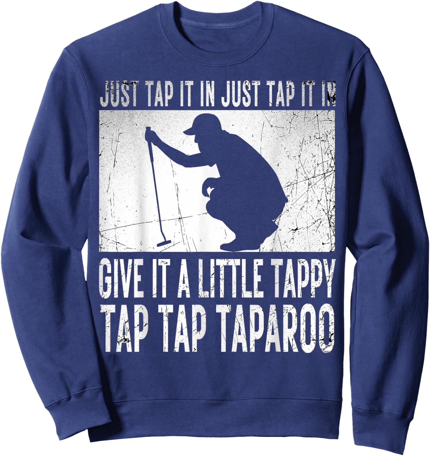 Just Tap It In Just Tap It In Give It A Little Tappy Golfer Sweatshirt - Sweatshirt | Navy