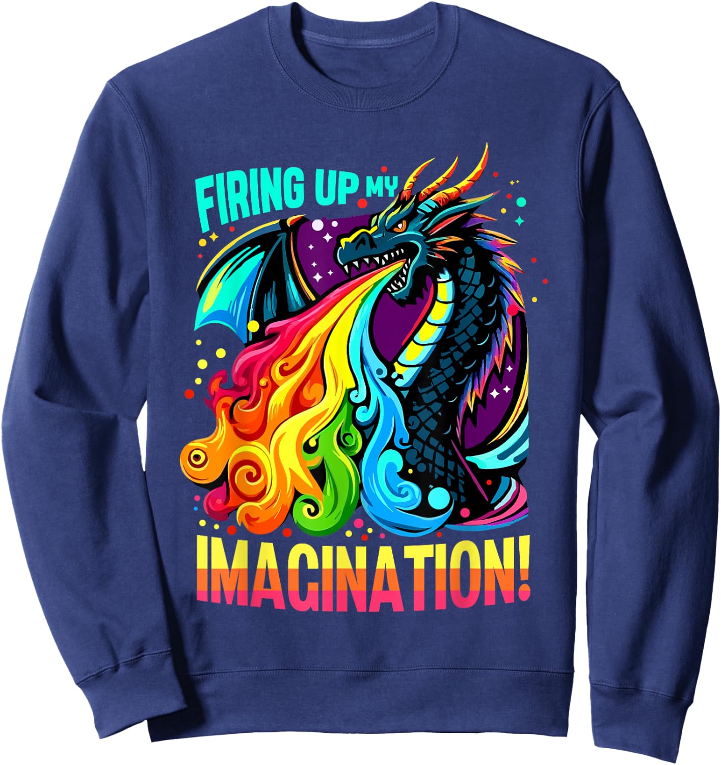 Firing Up My Imagination Colorful Dragon Creativity Sweatshirt - Sweatshirt | Navy