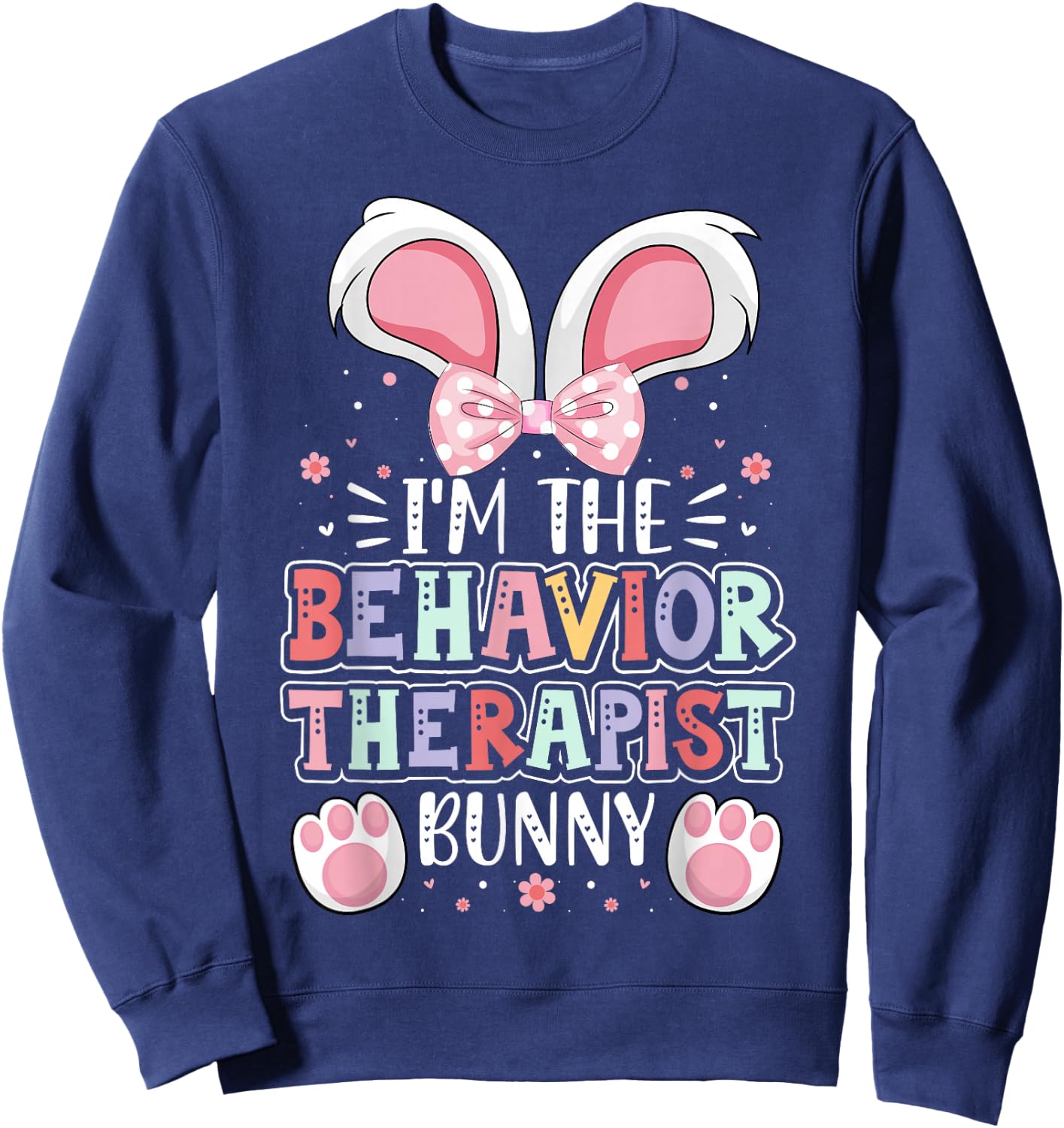ABA Therapist Easter Day I'm the Behavior Therapist Bunny Sweatshirt - Sweatshirt | Navy