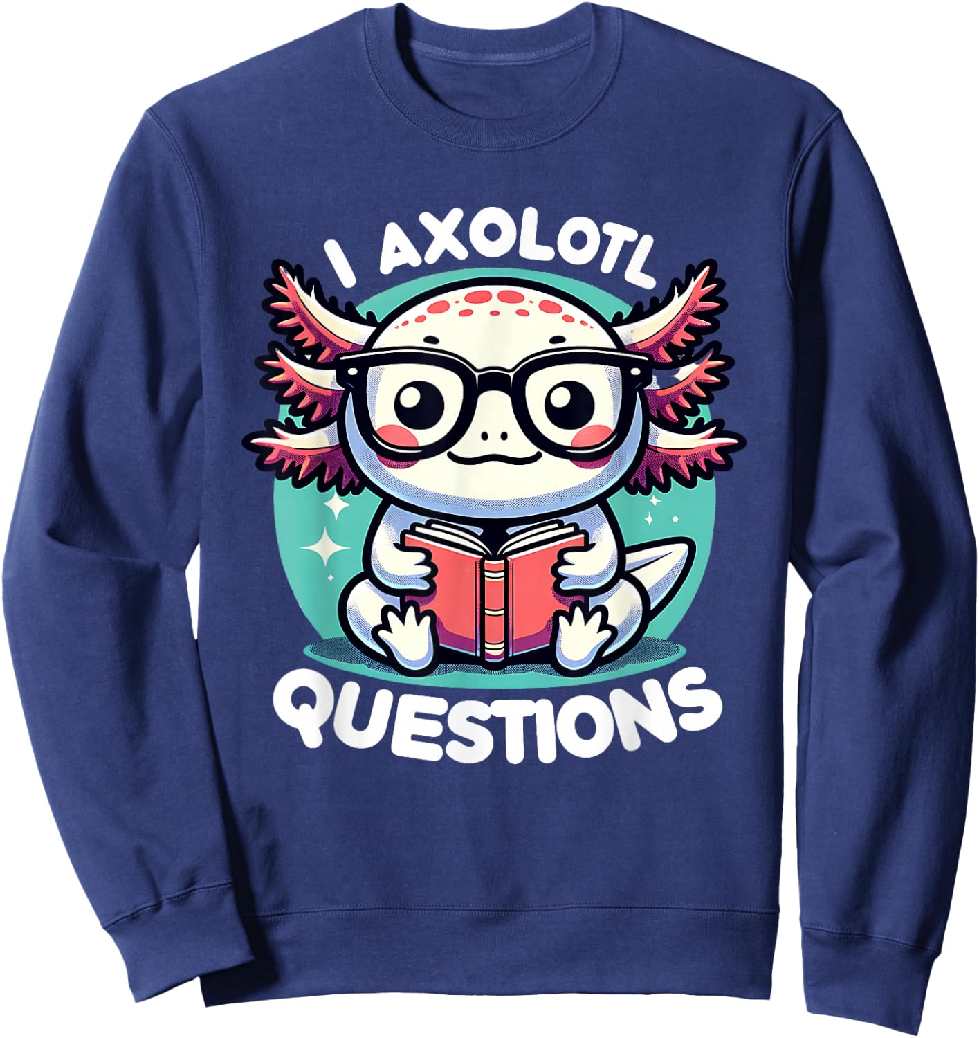 Funny Axolotl Questions Cute Axolotl Sweatshirt - Sweatshirt | Navy