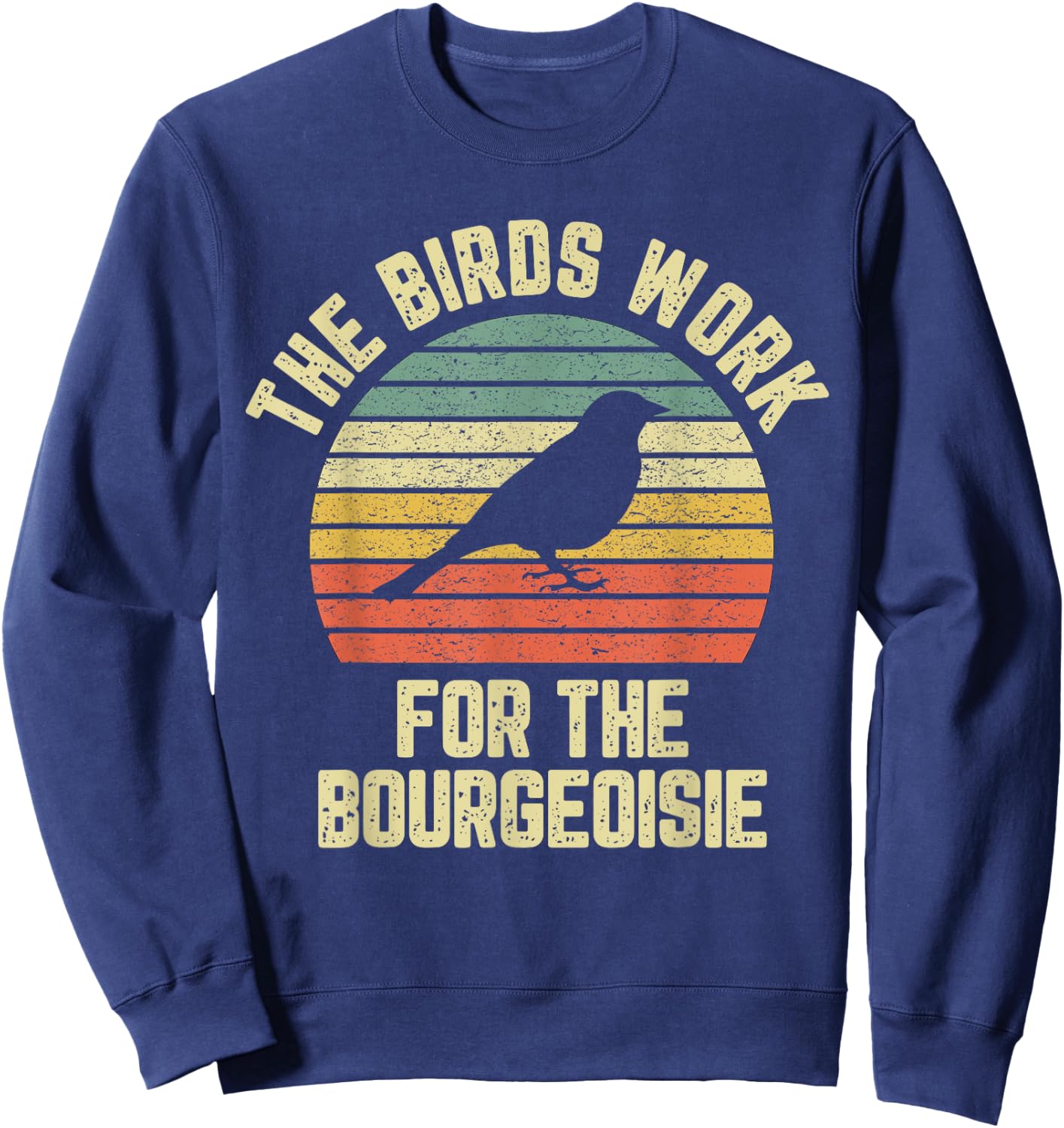 Funny The Birds Work for the Bourgeoisie Sweatshirt - Sweatshirt | Navy