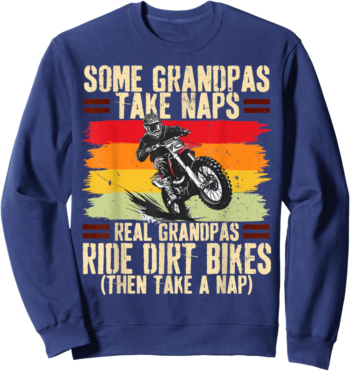 Some Grandpas Take Naps Real Grandpas Ride Dirt Bikes Sweatshirt - Sweatshirt | Navy