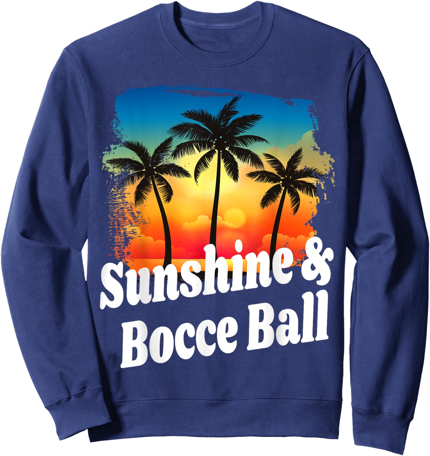 Sunshine and Bocce Ball Funny Player Playing Winner Winning Sweatshirt - Sweatshirt | Navy