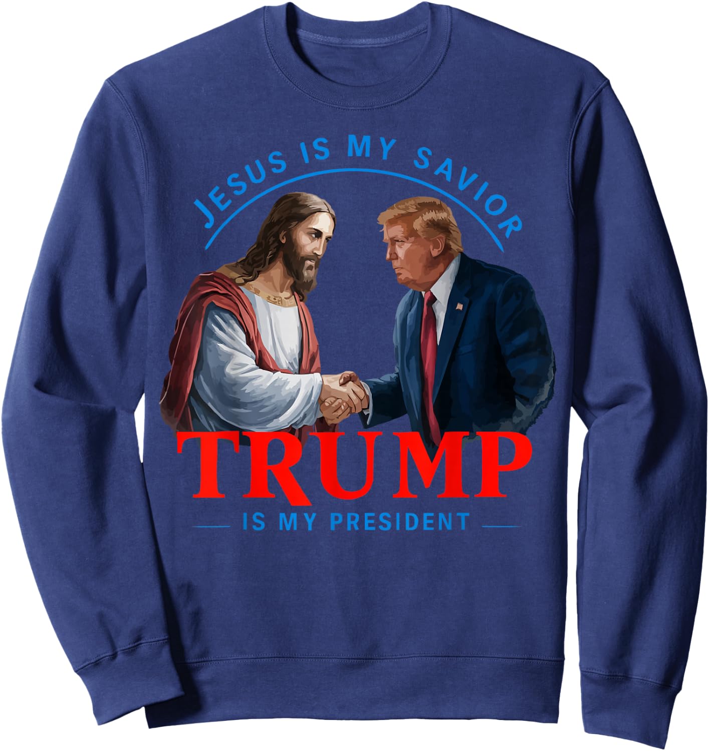 American Flag Jesus Is My Savior Trump Is My President , Black, S Sweatshirt - Sweatshirt | Navy