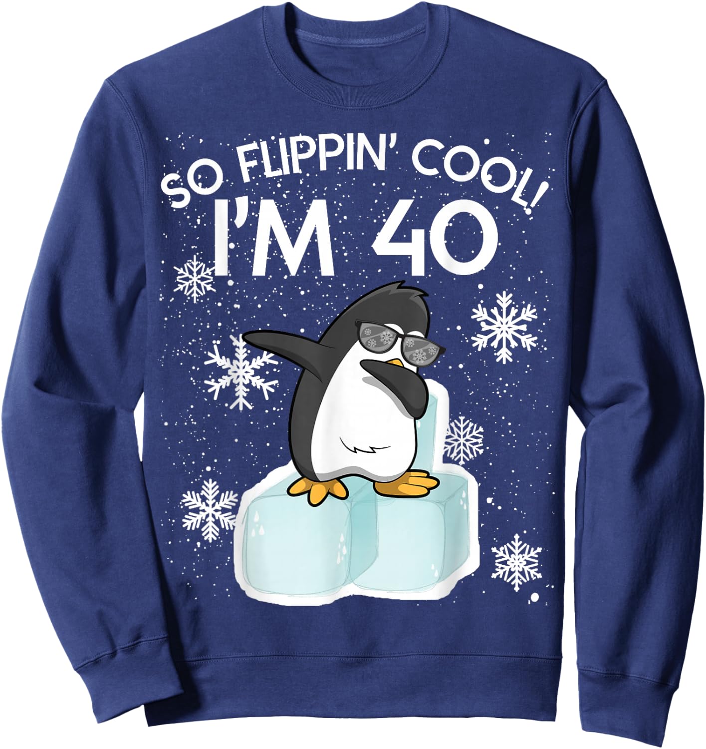 Penguin Funny So Flippin Cool I'm 40 Years Old , black Sweatshirt - Sweatshirt | Navy
