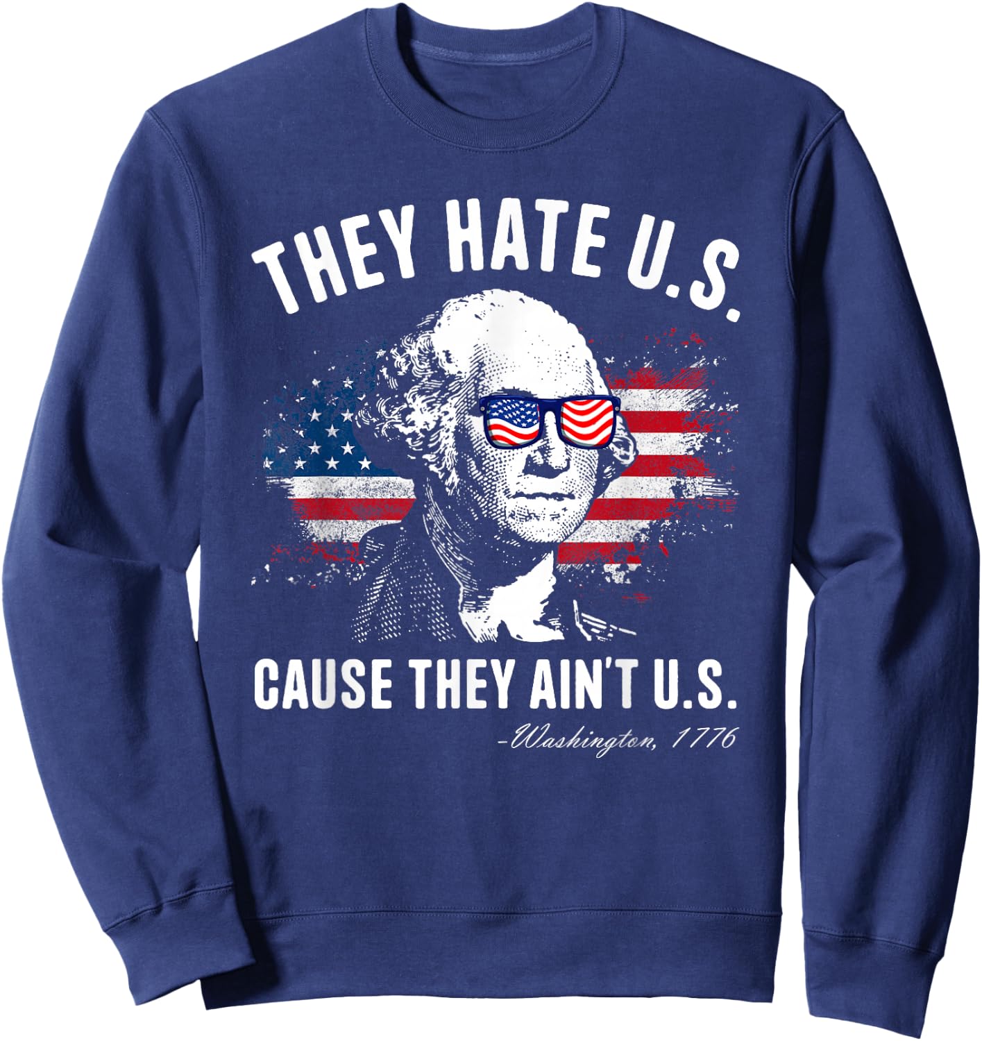 They Hate Us Cause They Ain’t Us George Washington July 4th Sweatshirt - Sweatshirt | Navy