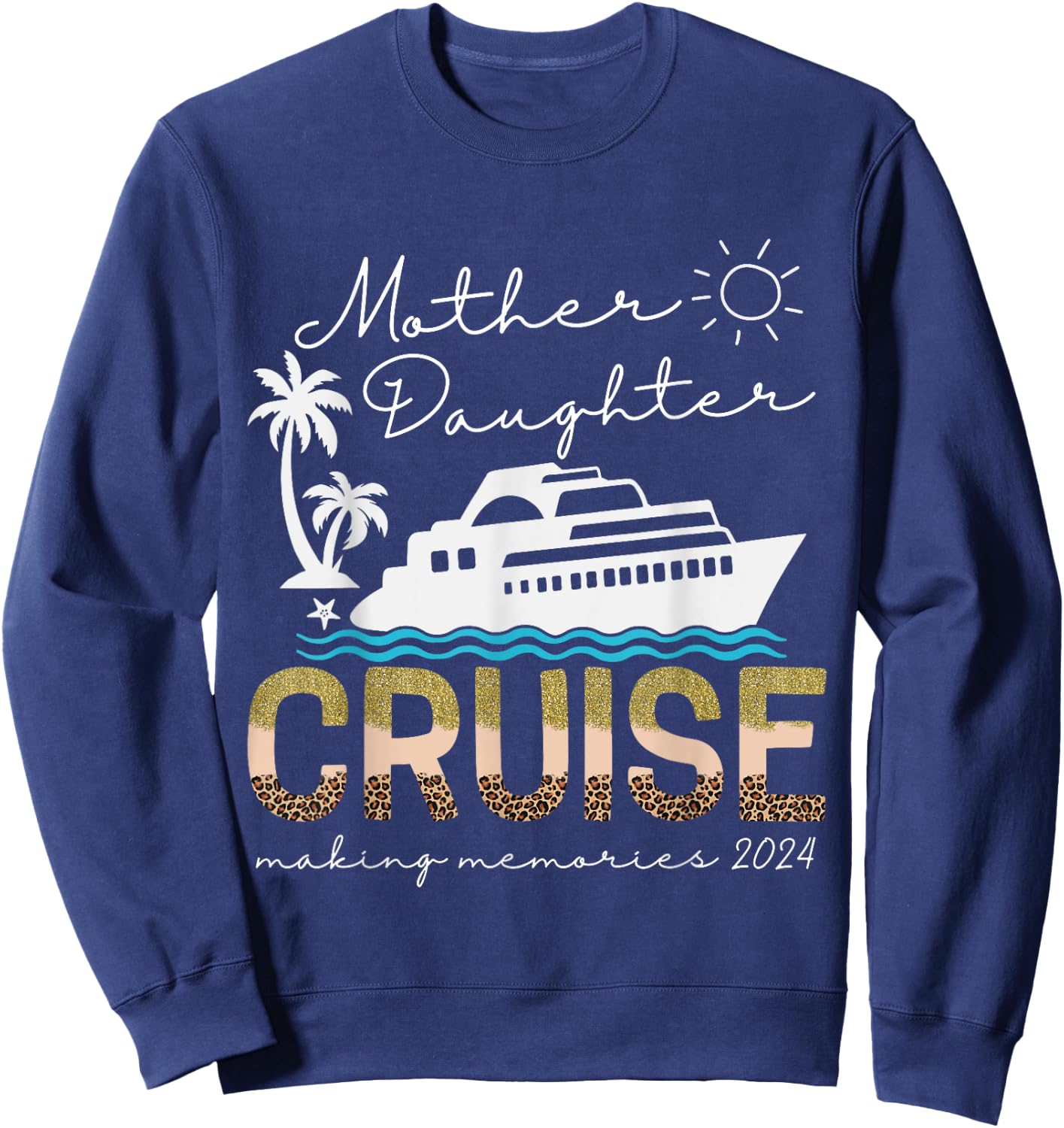 Cruise Ship Daughter Mother Vacation Trip Leopard 2024 Funny Sweatshirt - Sweatshirt | Navy