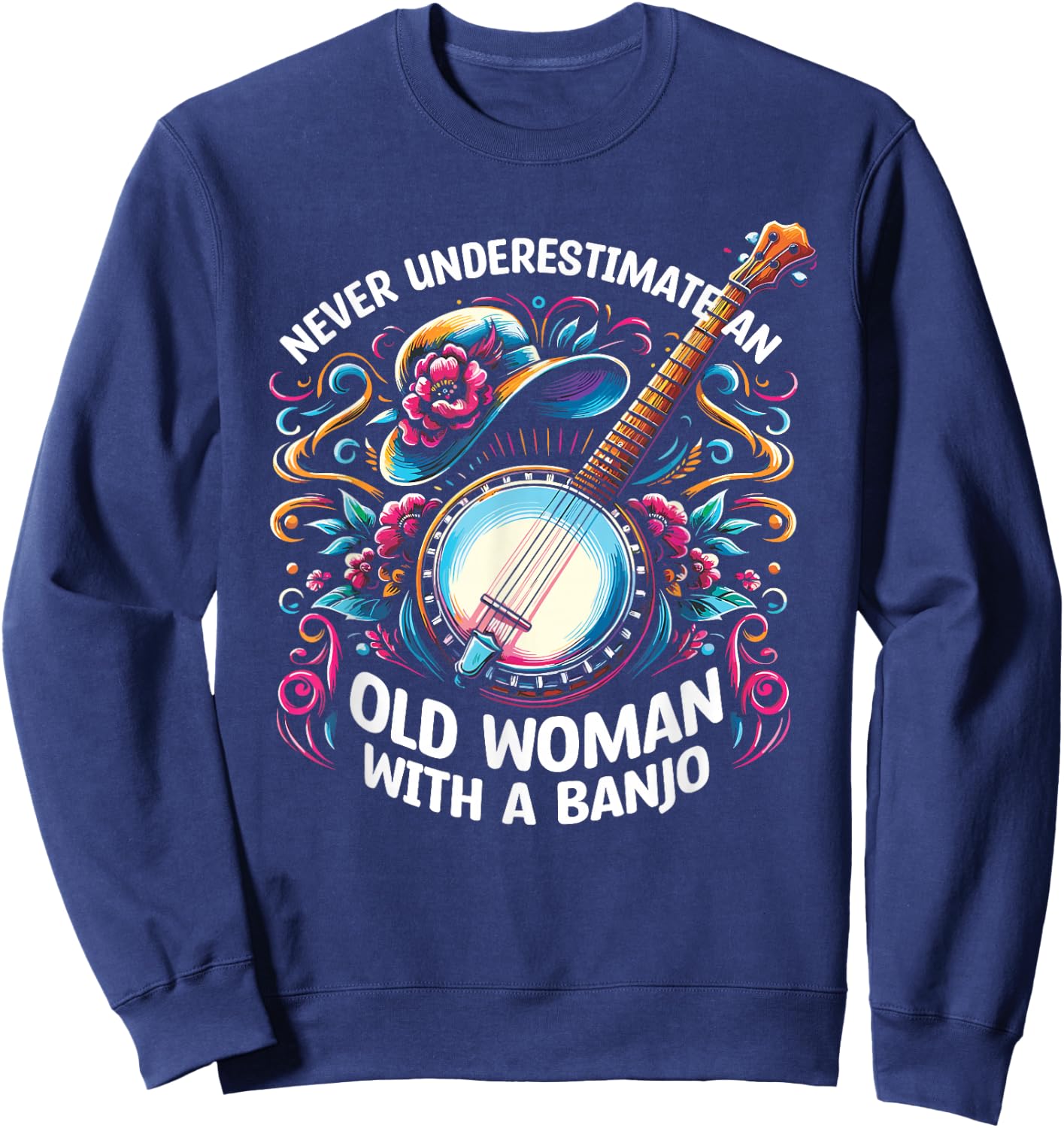 Never Underestimate An Old Woman With A Banjo Banjoist Sweatshirt - Sweatshirt | Navy