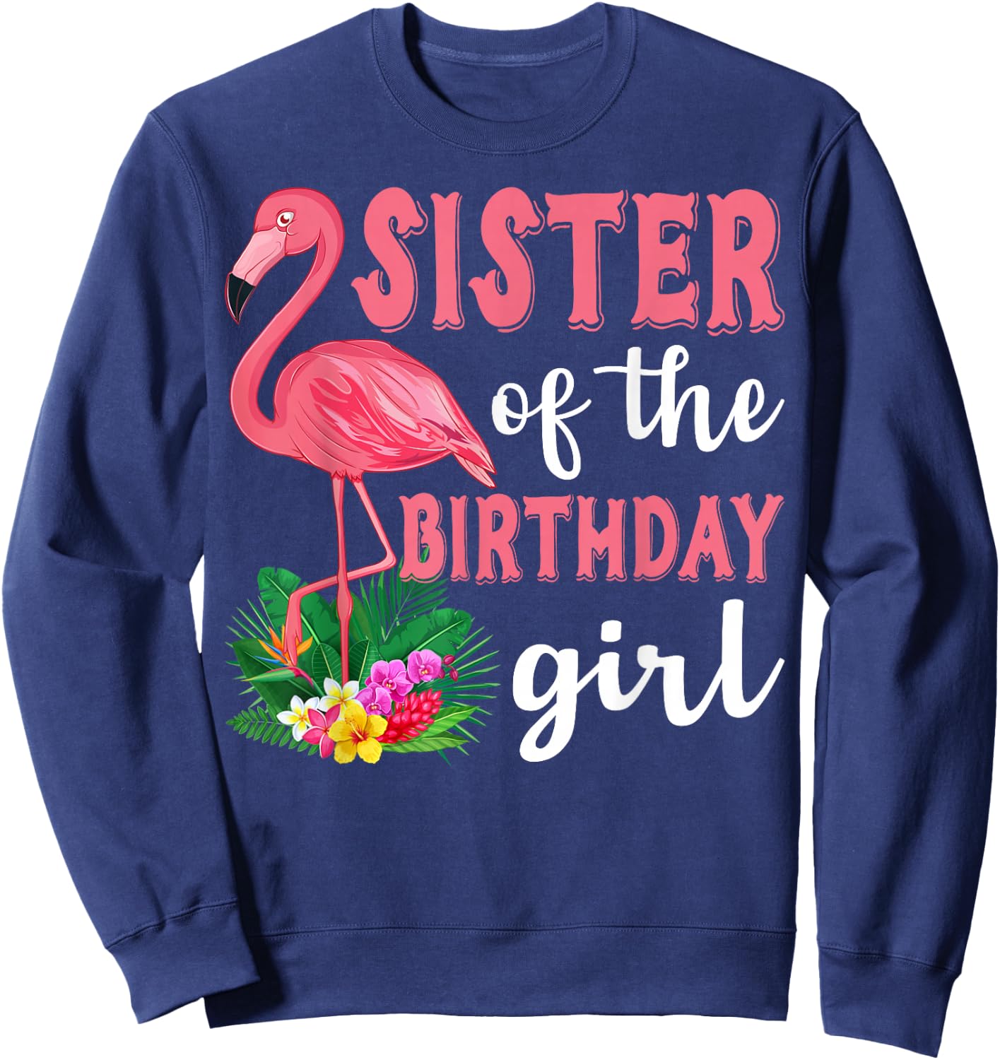 Sister Of The Birthday Girl Flamingo Family Birthday Party Sweatshirt - Sweatshirt | Navy