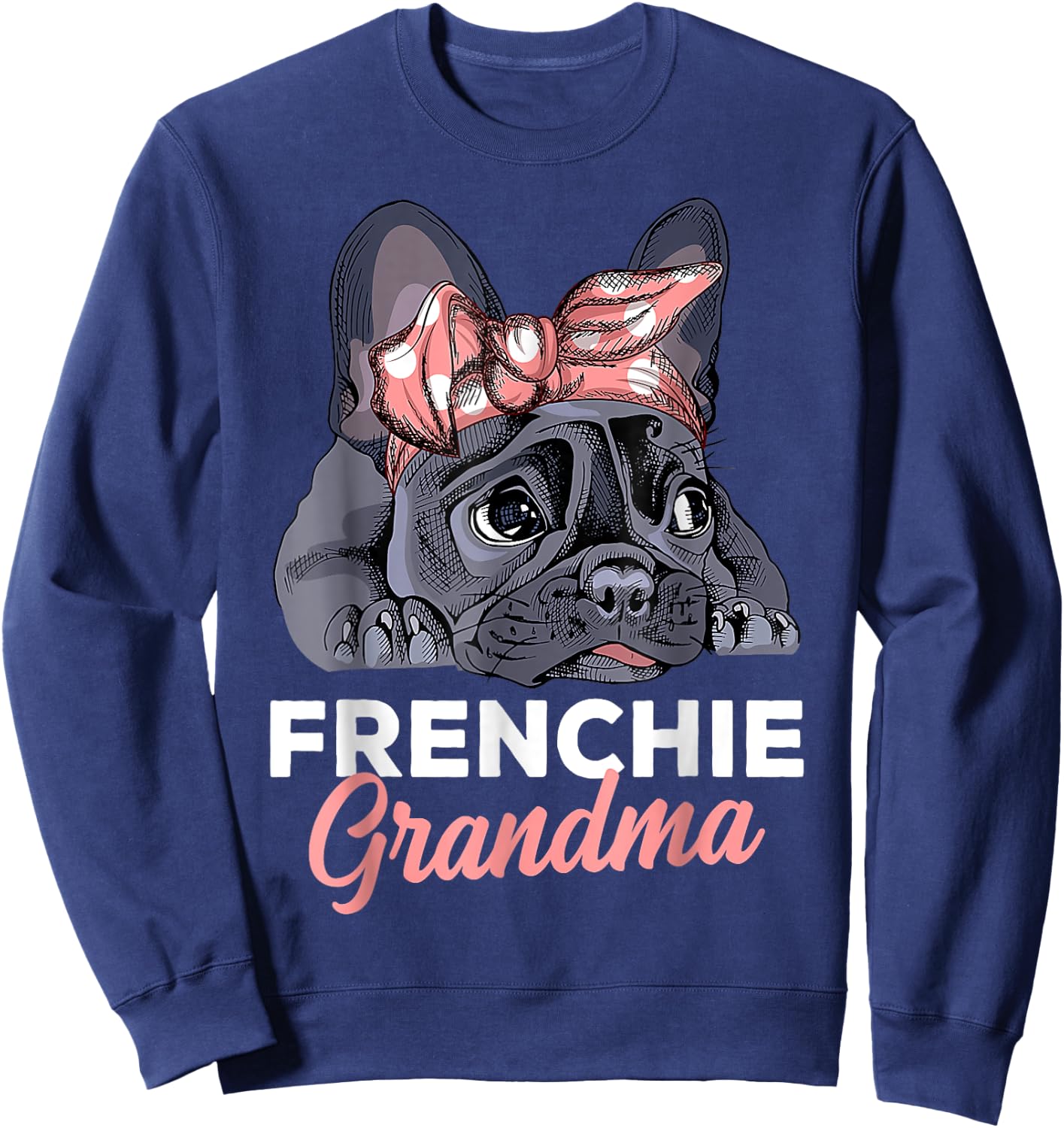 French Bulldog Grandma Frenchie Dog mother's day funny Sweatshirt - Sweatshirt | Navy