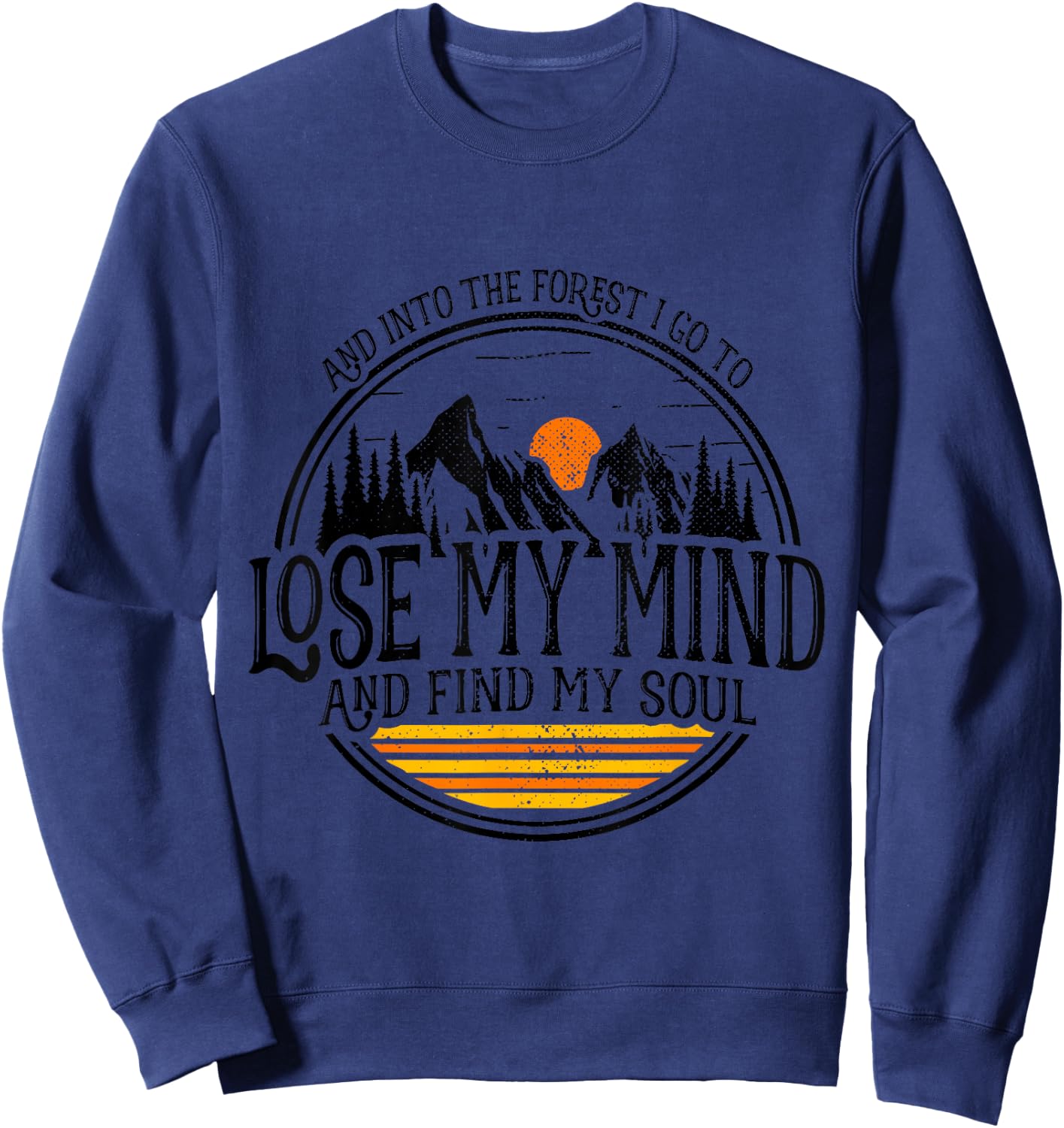 and Into The Forest I Go to Lose My Mind and Find My Soul Sweatshirt - Sweatshirt | Navy