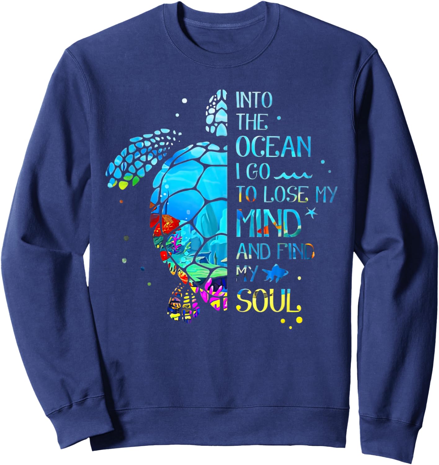Turtle Into The Ocean I Go To Lose My Mind And Find My Soul Sweatshirt - Sweatshirt | Navy