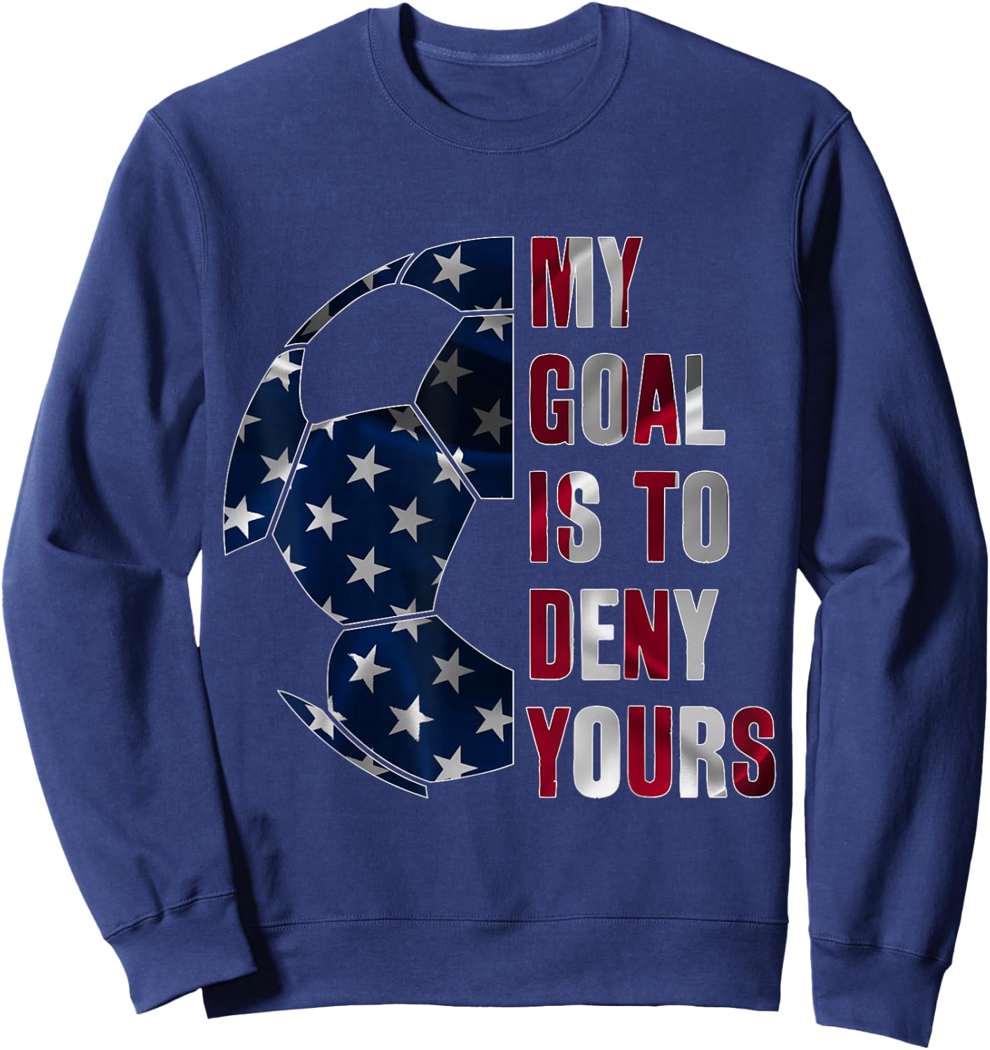 Soccer Goalie My Goal is to Deny Yours, Goalkeeper Sweatshirt - Sweatshirt | Navy