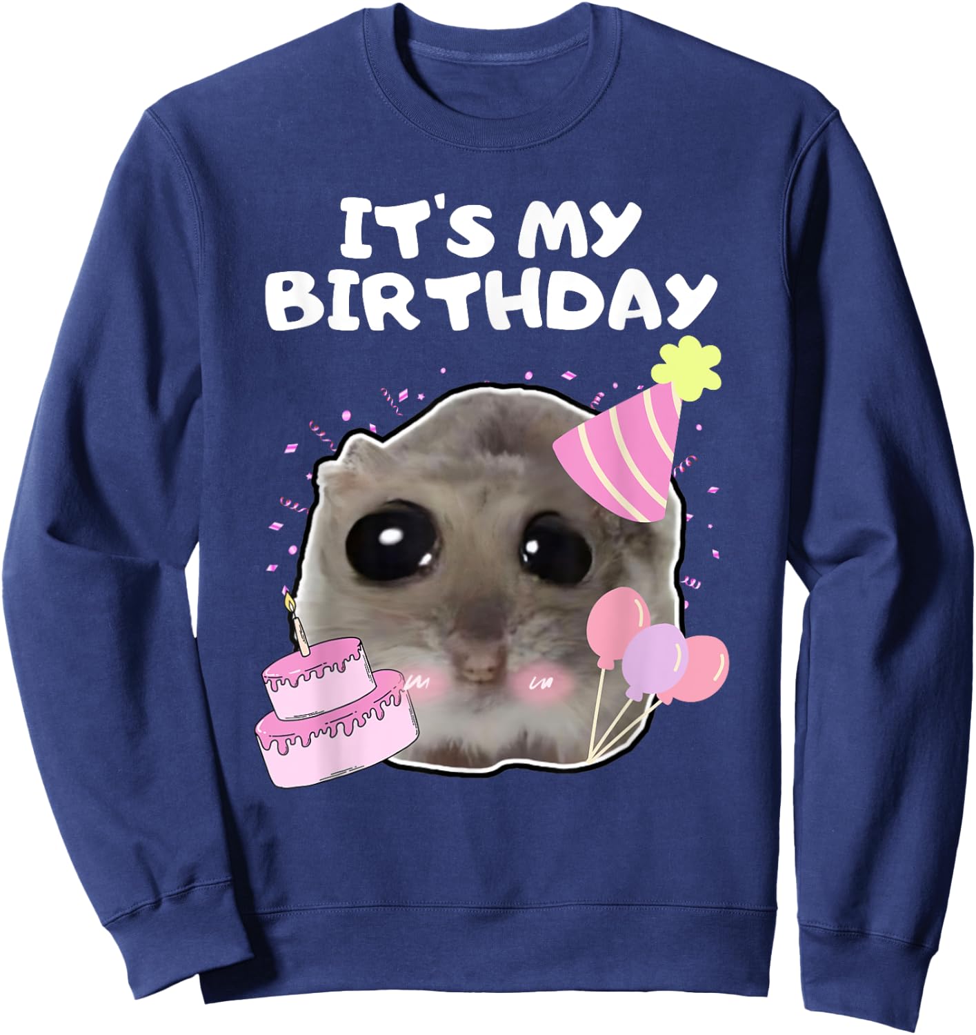 It's My Birthday Sad Hamster Meme , black Sweatshirt - Sweatshirt | Navy
