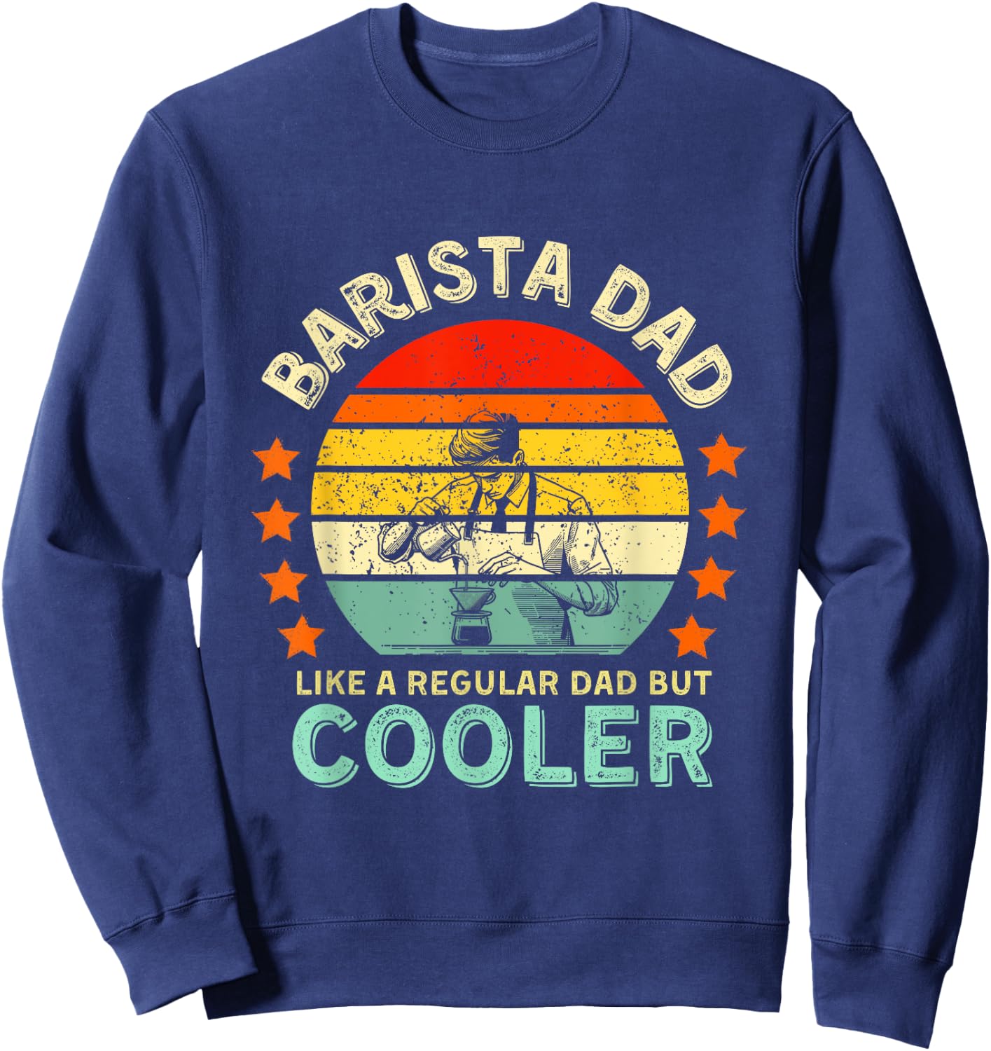 Barista Dad Like A Regular Dad But Cooler Sweatshirt - Sweatshirt | Navy