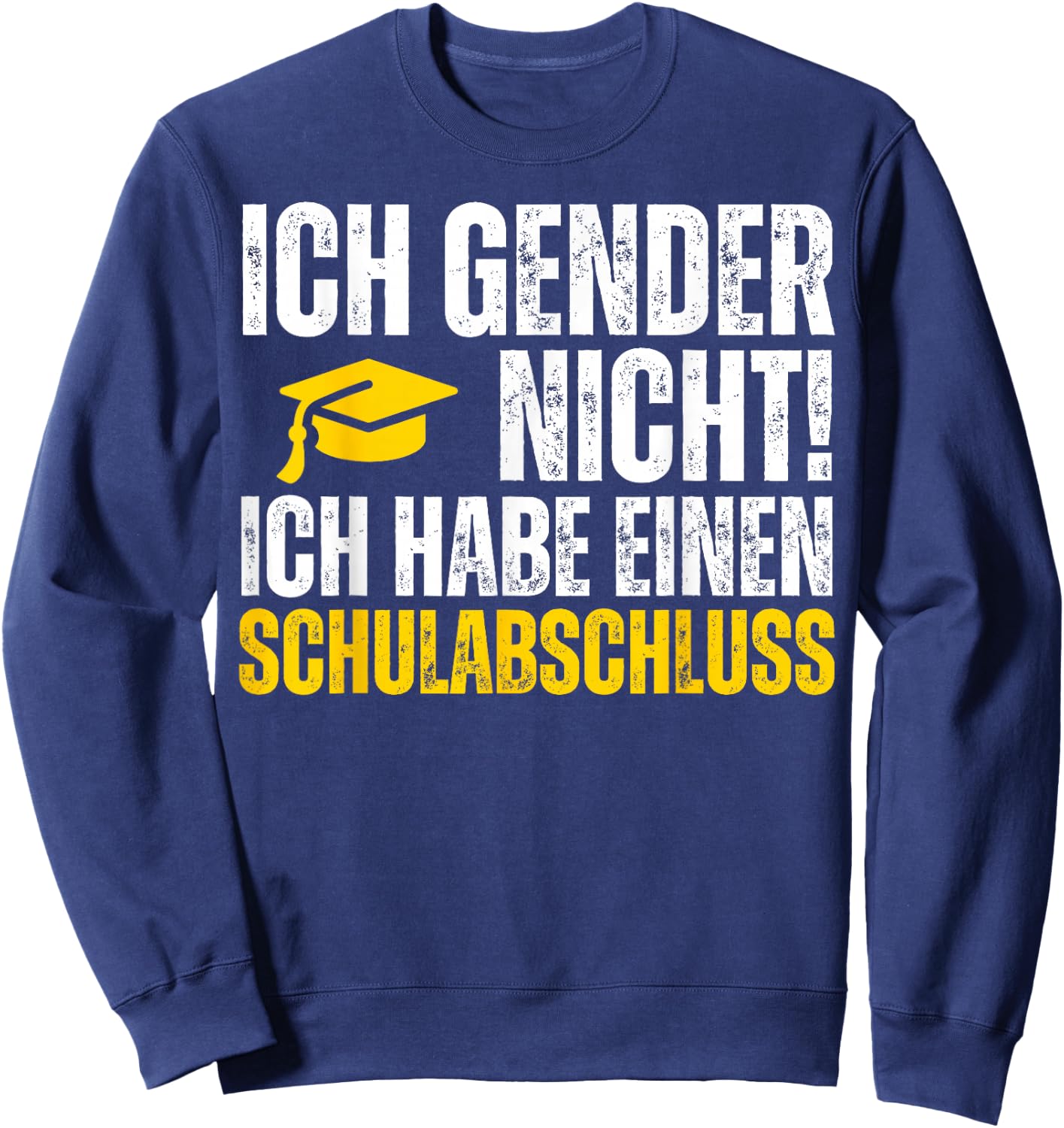 Ich Gender Nicht Ich Habe Einen Schulabschluss Shirt Sweatshirt - Sweatshirt | Navy