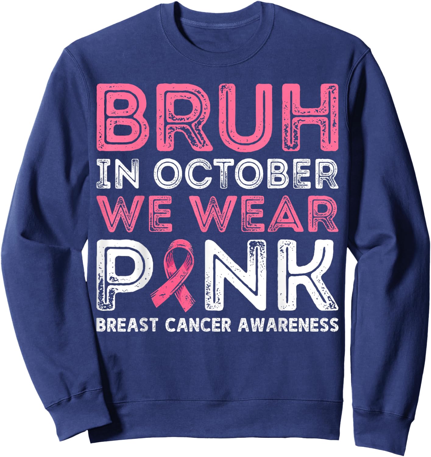 Breast Cancer Awareness For Boy Bruh In October We Wear Pink Sweatshirt - Sweatshirt | Navy