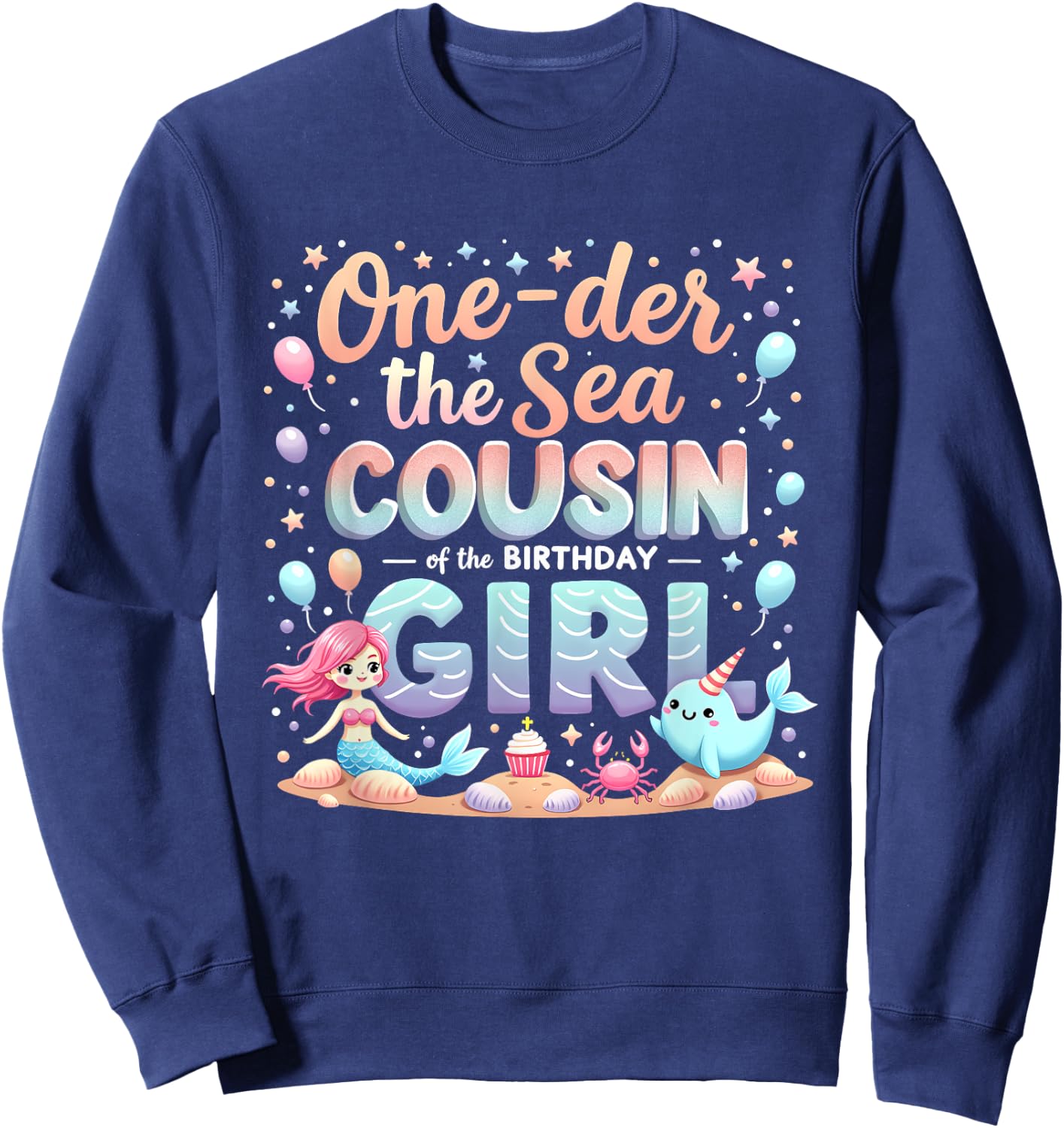 One Der The Sea Cousin Of The Birthday Girl Sweatshirt - Sweatshirt | Navy