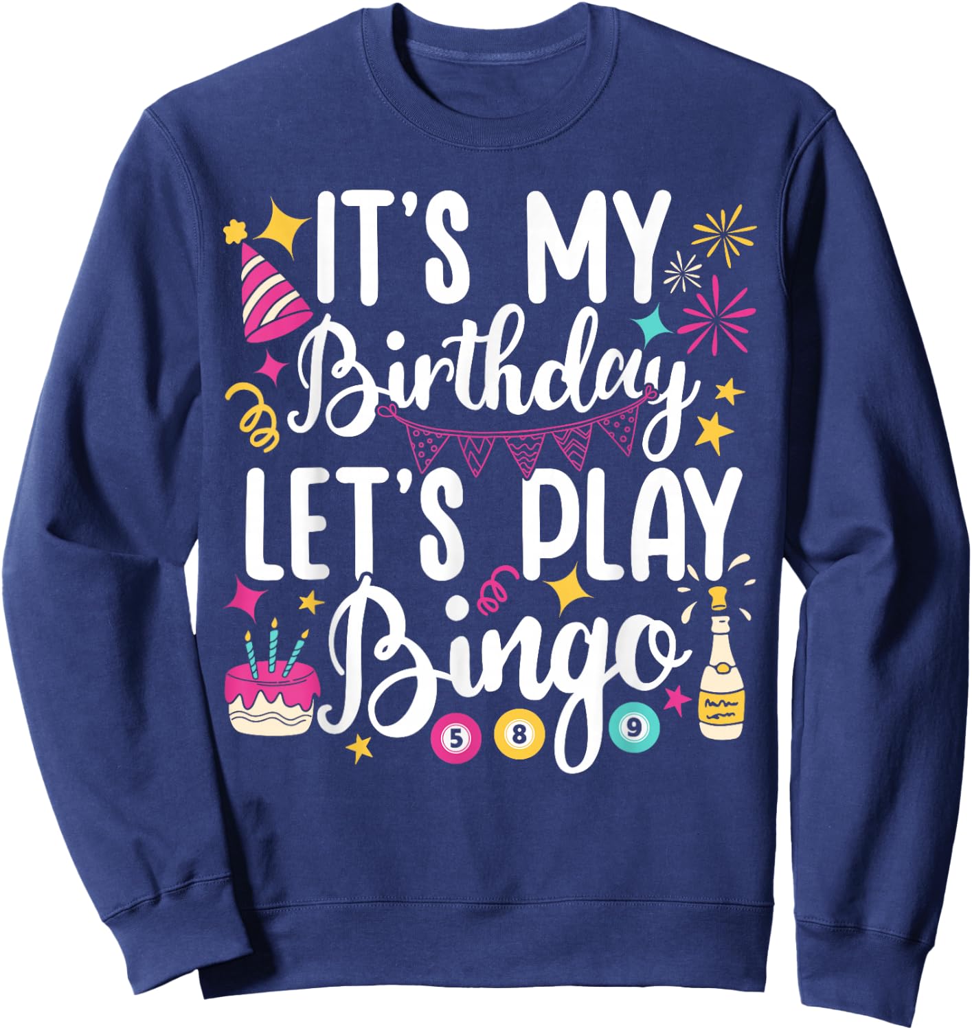 Its My Birthday Let's Play Bingo Bday Party Funny Sweatshirt - Sweatshirt | Navy
