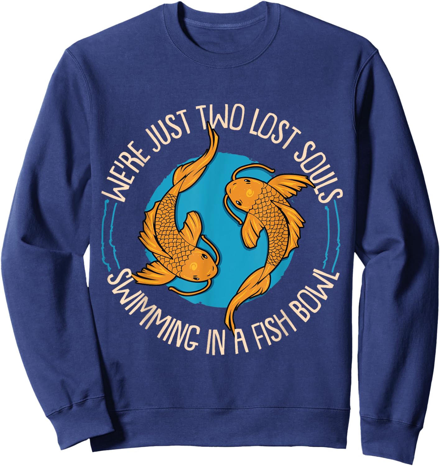 WereJust Two Lost Souls Swimming In A Fish Bowl Koi Fische Sweatshirt - Sweatshirt | Navy