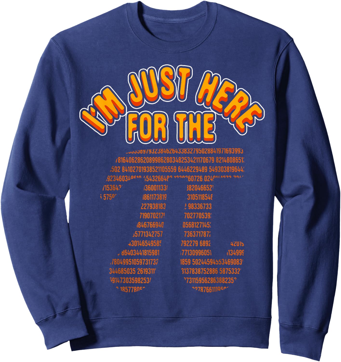 Funny Math Nerd I'm Just Here For The Pi 3.14 Circumference Sweatshirt - Sweatshirt | Navy