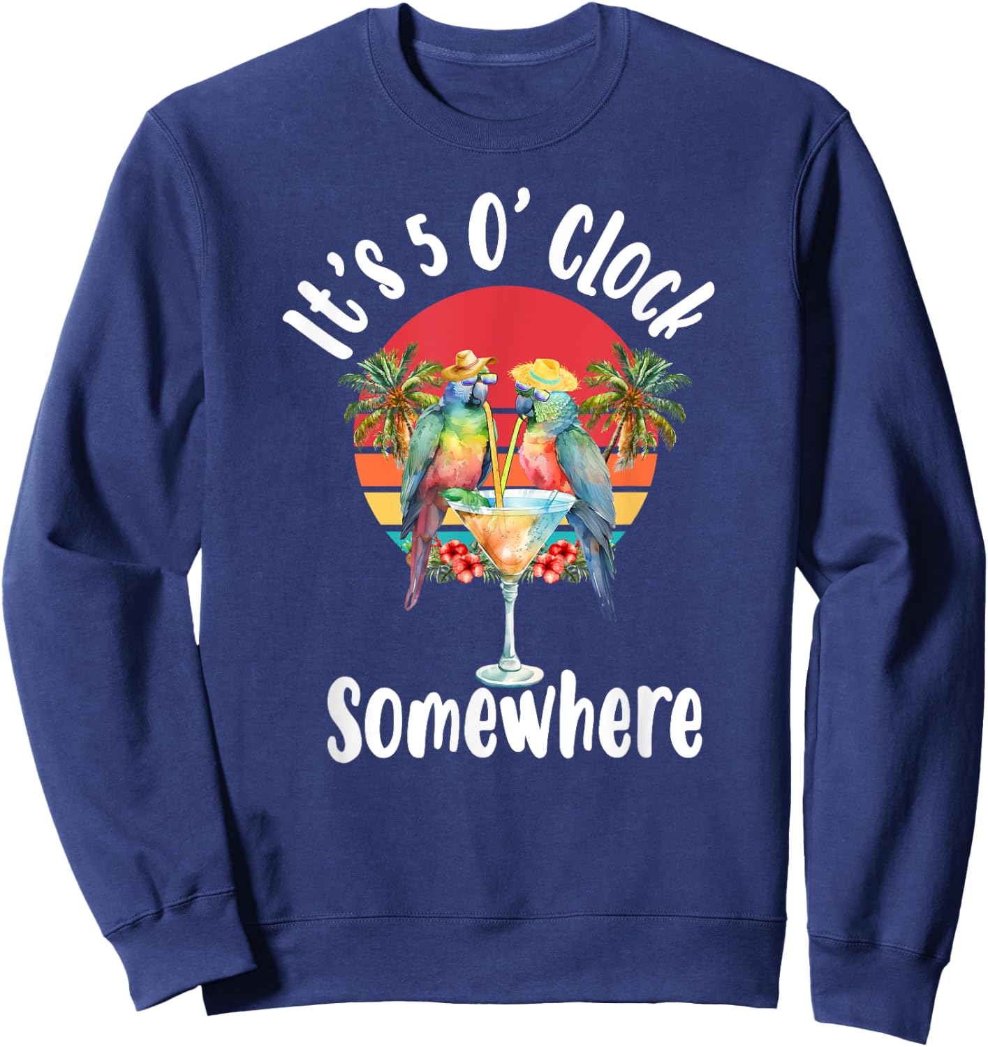 Parrots Drinking Margarita It's 5 O'clock Somewhere Sweatshirt - Sweatshirt | Navy