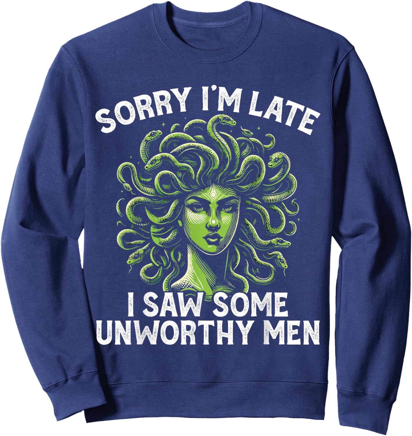 Medusa Greek Mythology I Saw Some Unworthy Men Snake Hair Sweatshirt - Sweatshirt | Navy