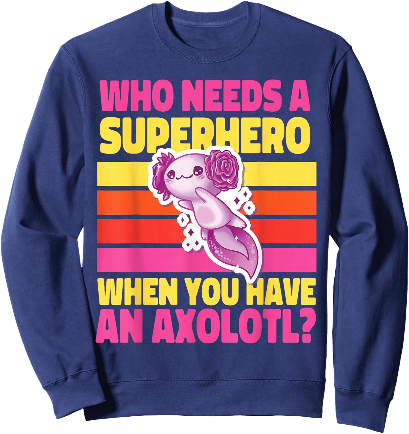 Axolotl for Girls: Who Needs a Superhero? Sweatshirt - Sweatshirt | Navy