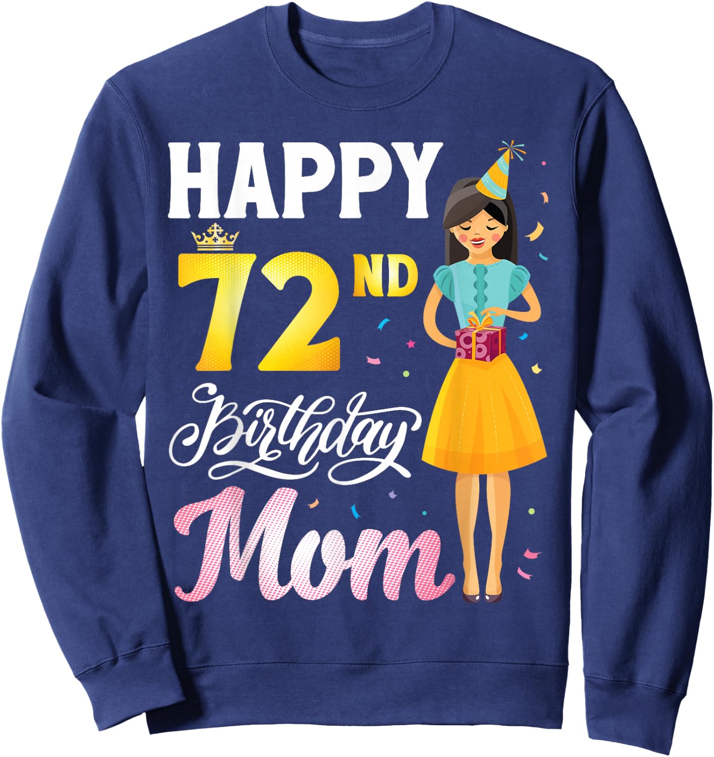 Cute Girl With Present Happy 72nd Birthday Mom Happy Mother Sweatshirt - Sweatshirt | Navy