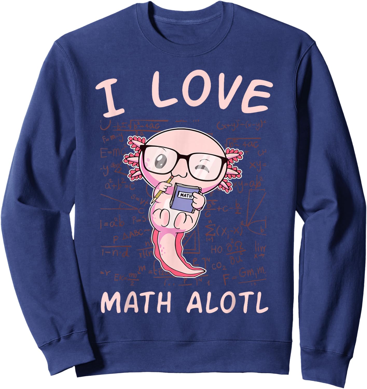 Kawaii Axolotl Pun Funny I Love Math Alotl Mathematics Lover Sweatshirt - Sweatshirt | Navy