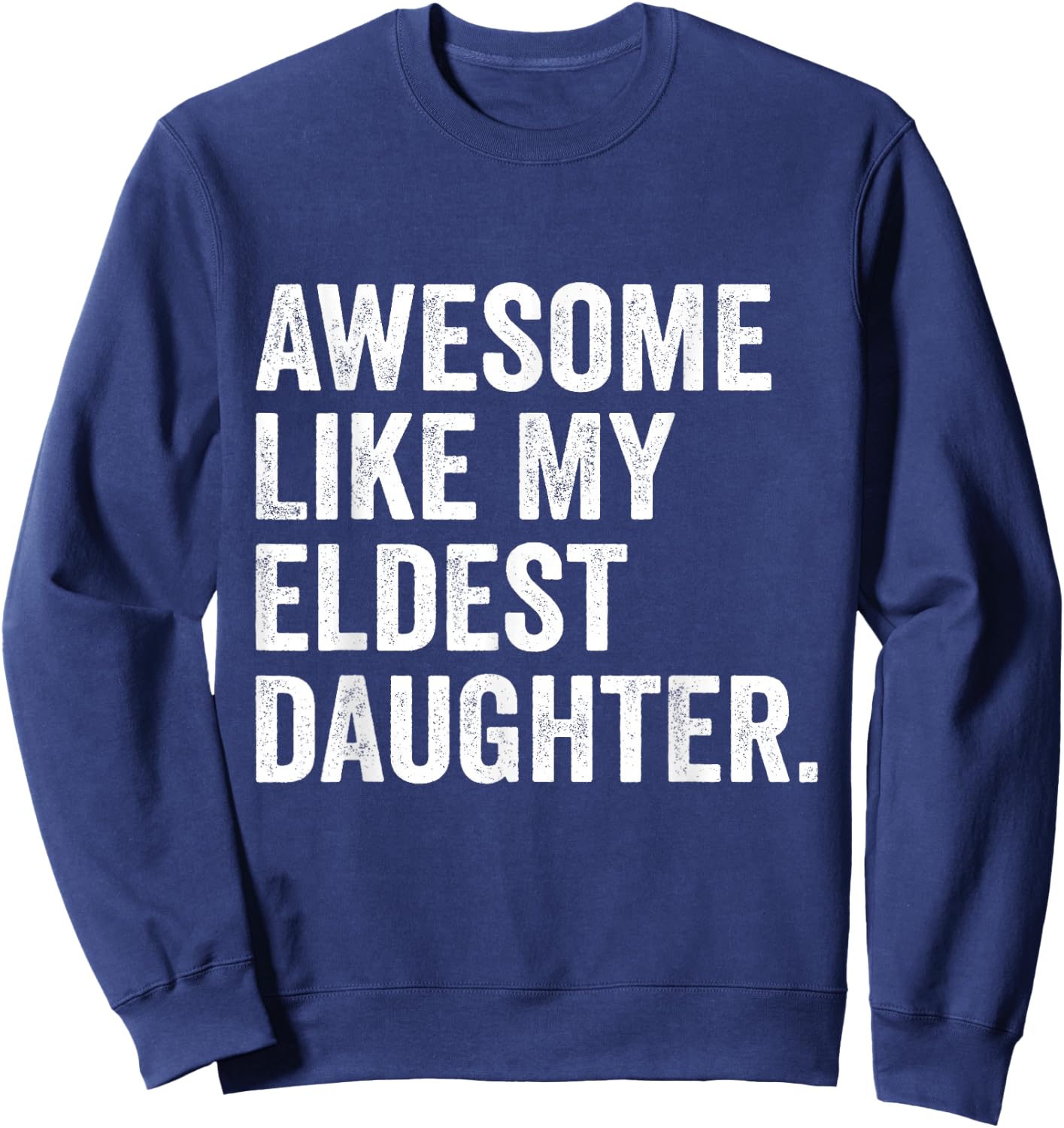 Awesome Like My Eldest Daughter Funny Older Daughter Sweatshirt - Sweatshirt | Navy