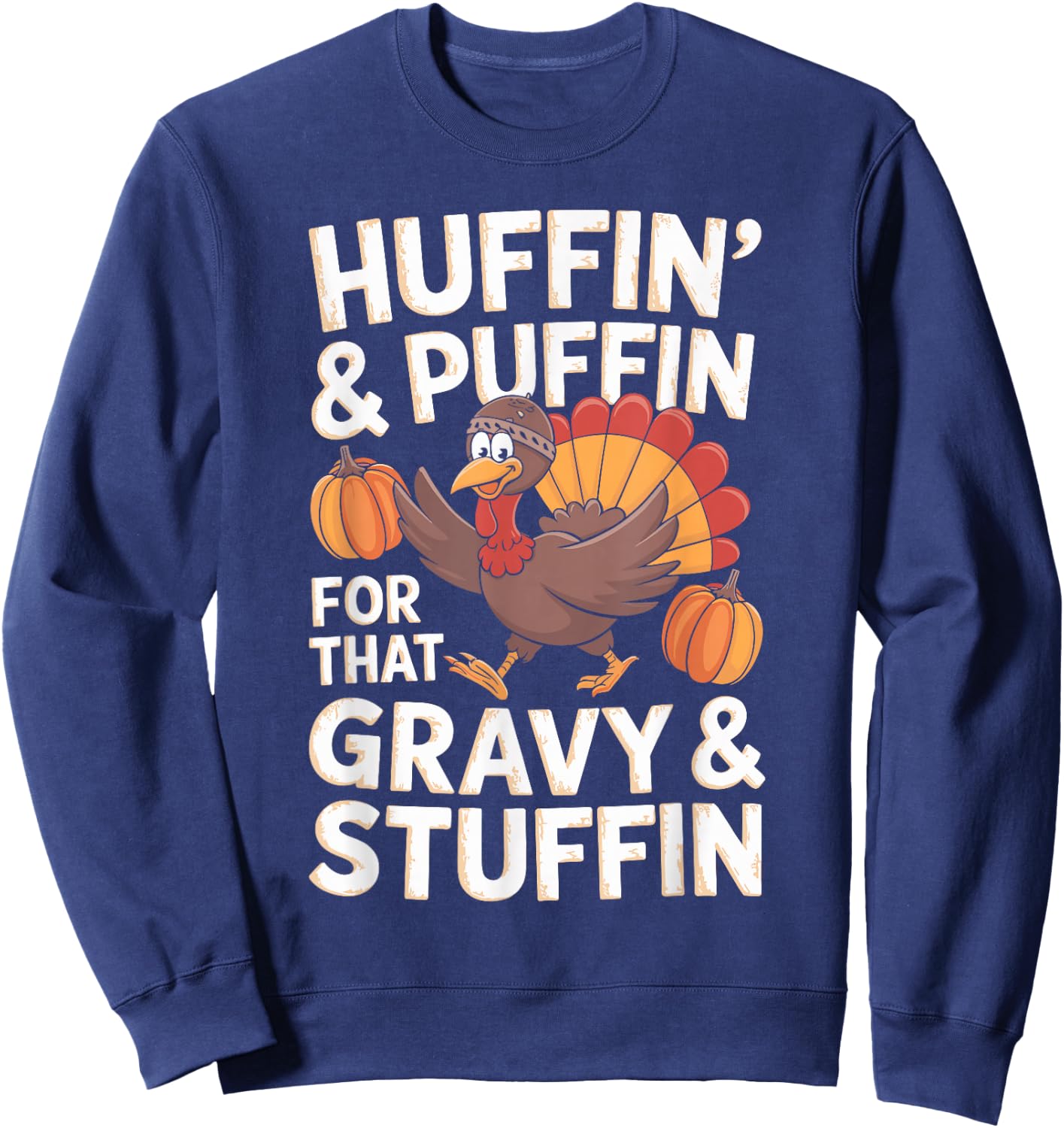 Huffin' & Puffin' For That Gravy & Stuffin' Sweatshirt - Sweatshirt | Navy