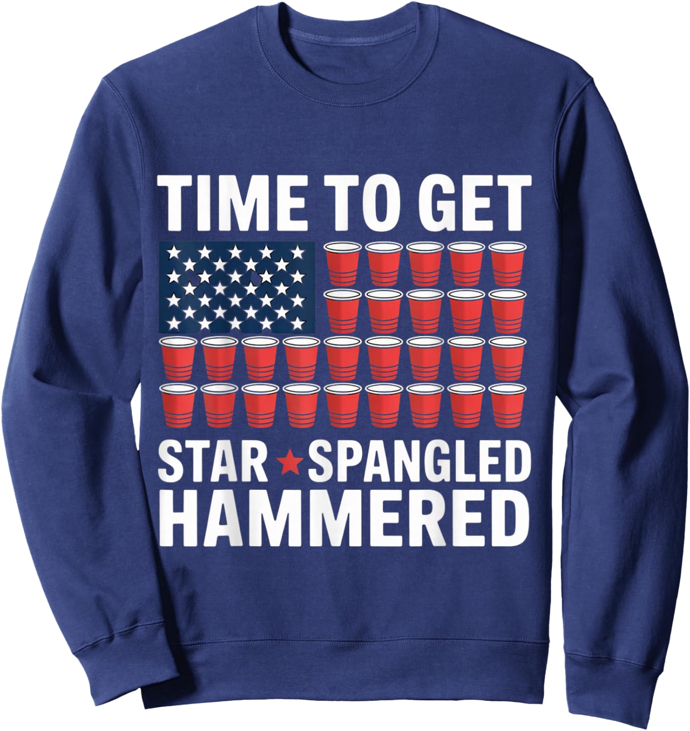 Time to Get Star Spangled Hammered Drink Party Fun July 4th Sweatshirt - Sweatshirt | Navy