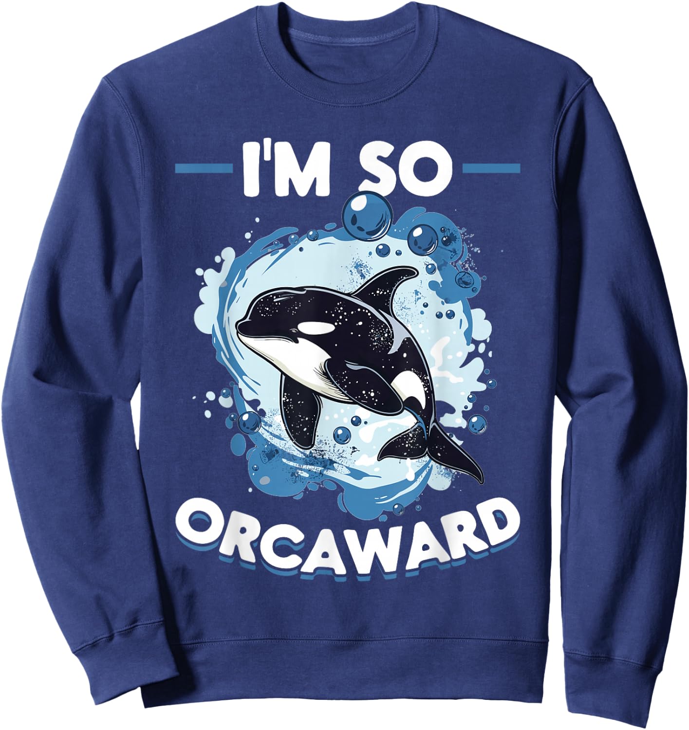 Funny Orca Animal I'm So Orcaward Sweatshirt - Sweatshirt | Navy