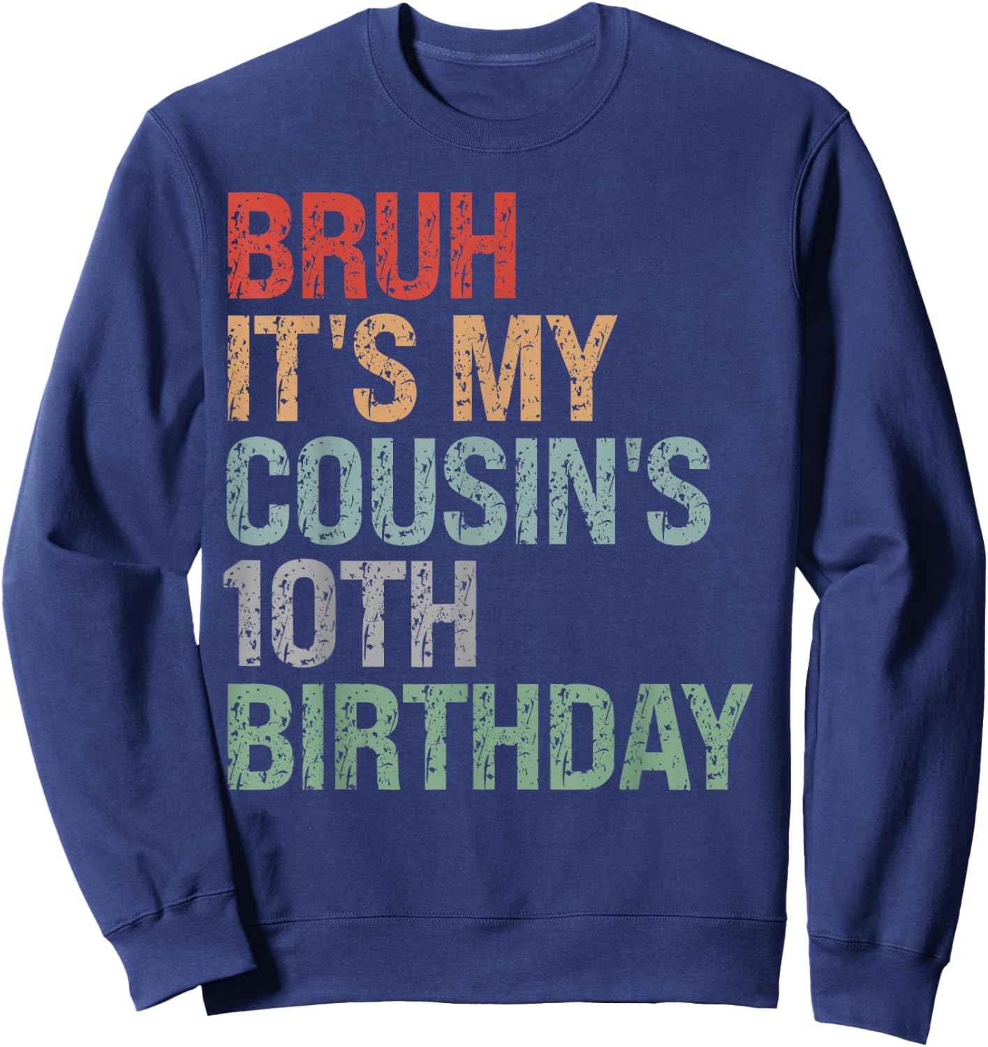 Bruh It's My Cousin's 10th Birthday Dude 10 Year Old Funny Sweatshirt - Sweatshirt | Navy