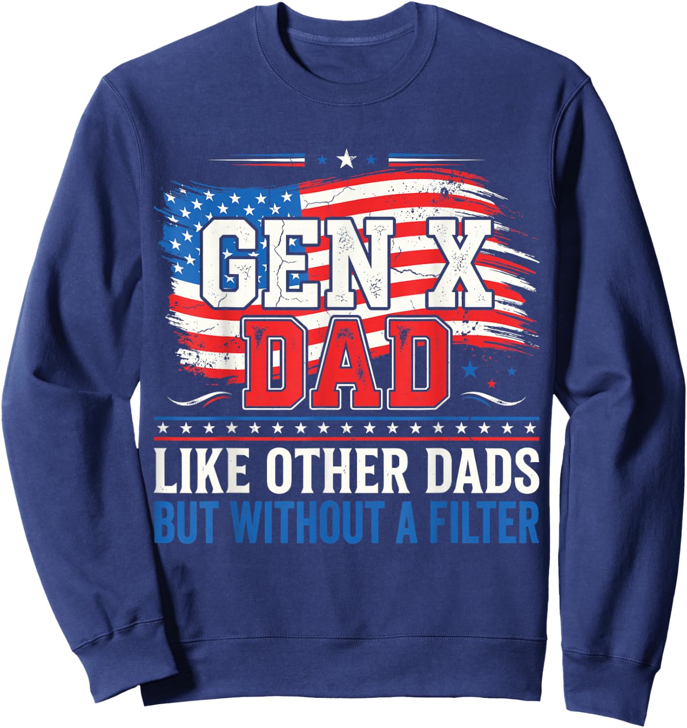 Gen X Dad Like Other Dads But Without A Filter Father’s Day Sweatshirt - Sweatshirt | Navy
