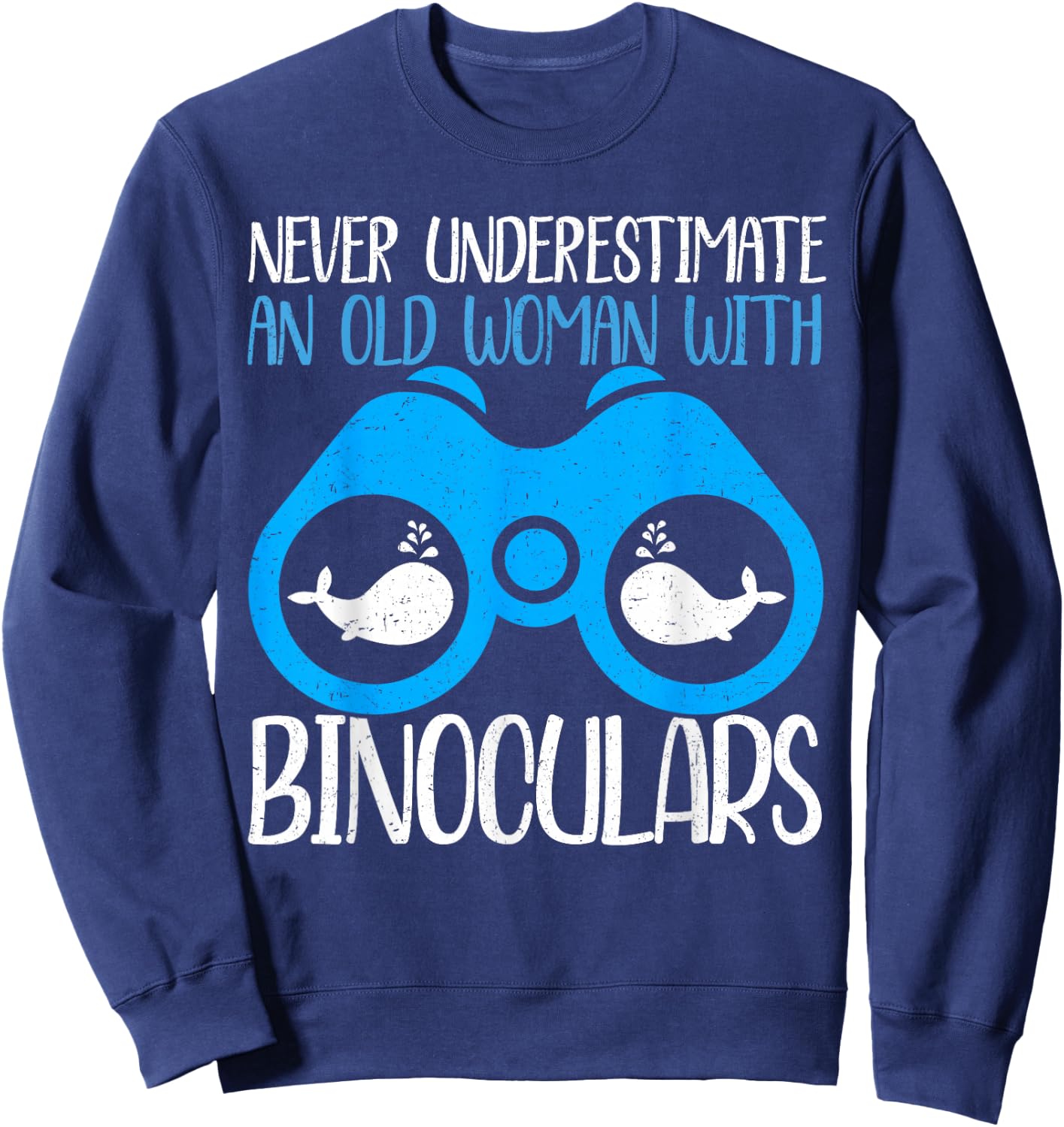 Never Underestimate An Old Woman Binocular Whale Watching Sweatshirt - Sweatshirt | Navy