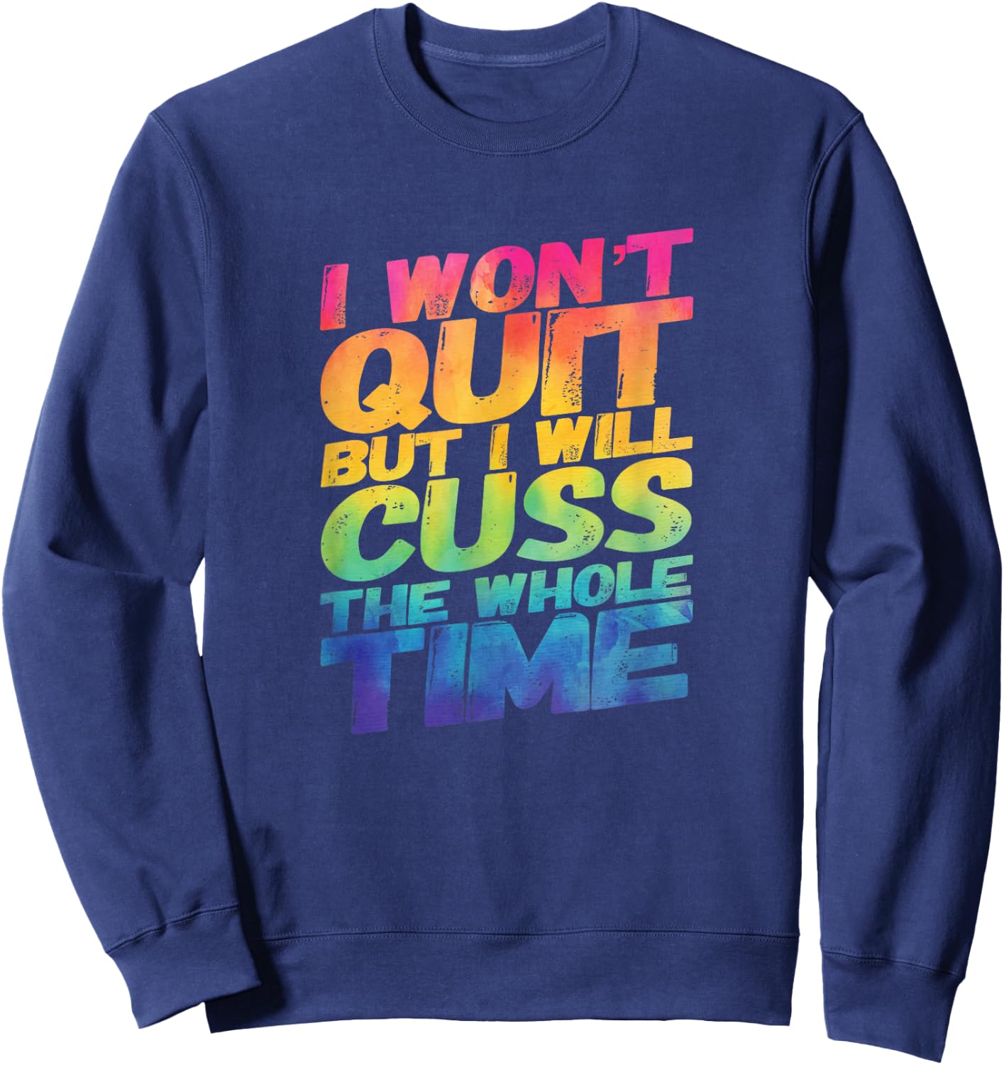 I Won't Quit But I Will Cuss The Whole Time Sweatshirt - Sweatshirt | Navy