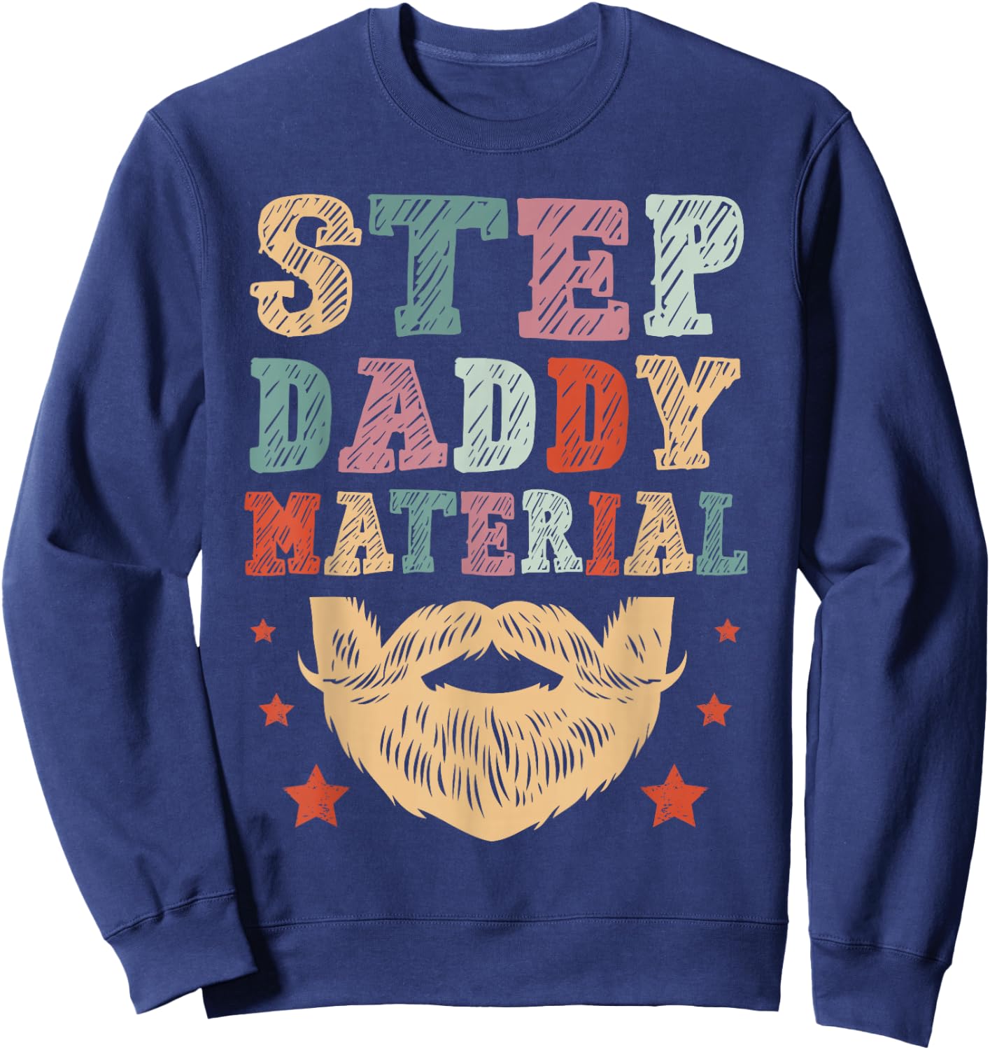 Stepdad Step Daddy Material Cool father's day 2026 Sweatshirt - Sweatshirt | Navy