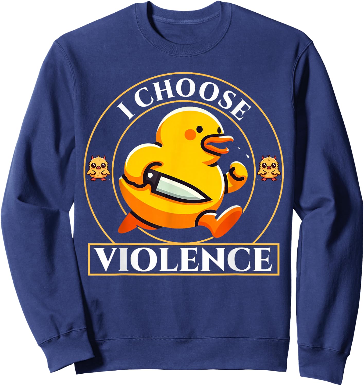 I Choose Violence Duck Funny Duck Gifts for Duck Lovers Sweatshirt - Sweatshirt | Navy